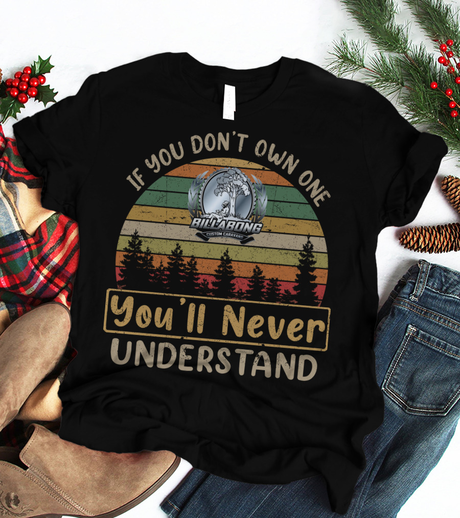 If You Don't Own One Billabong Custom Caravan You'll Never Understand T-Shirt