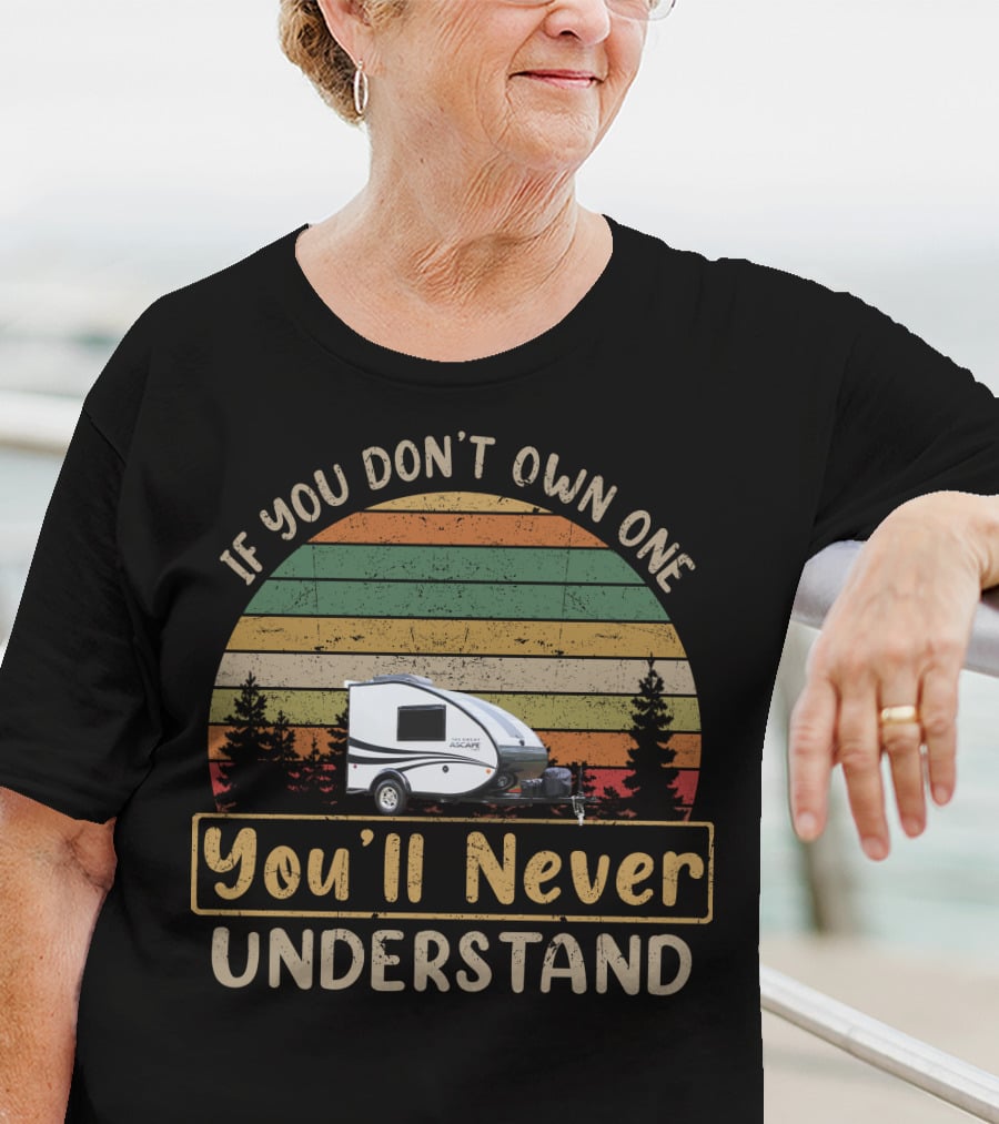 Aliner Ascapers If You Don't Own One You'll Never Understand Caravan Retro Camping Adventure T-Shirt