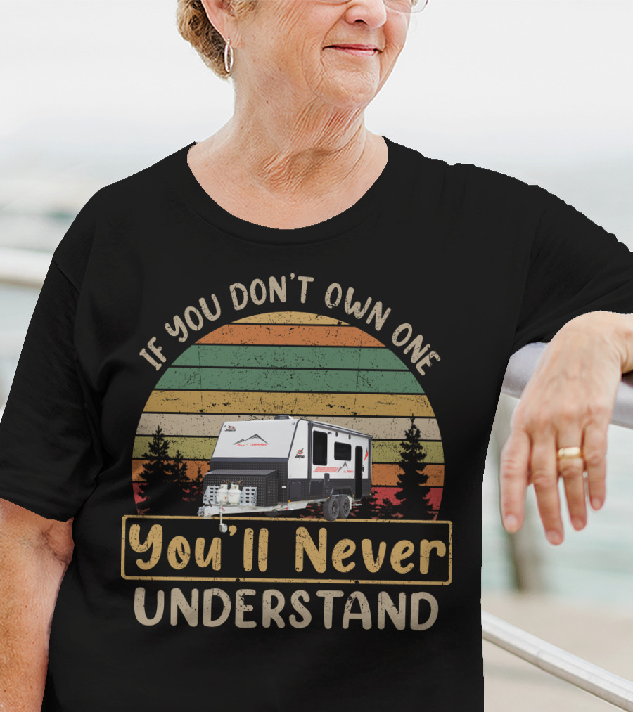 Jayco All-Terrain If You Don't Own One You'll Never Understand T-Shirt