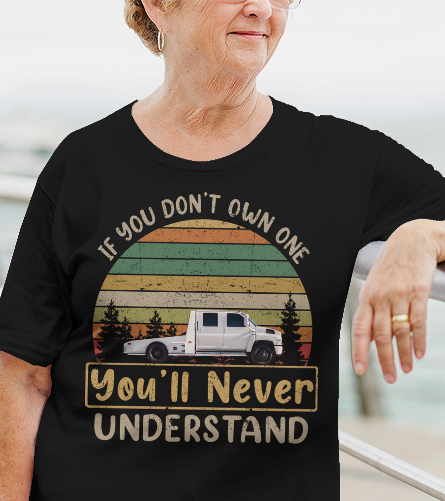 IF YOU DON'T OWN ONE YOU'LL NEVER UNDERSTAND HAULER TRUCKS T-Shirt
