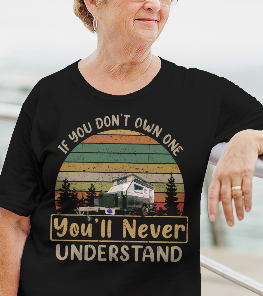 If You Don't Own One You'll Never Understand Stoney Creek Scout Caravan Vintage Sunset Camping T-Shirt