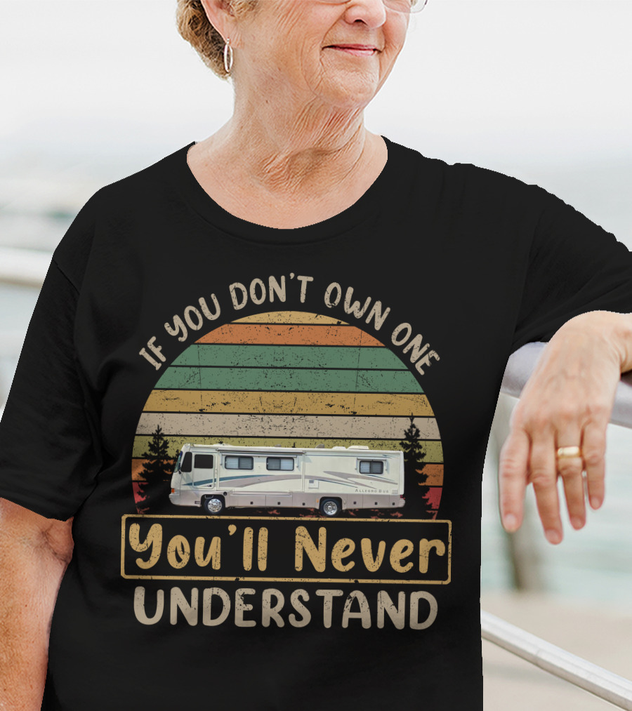 Tiffin RV Classics If You Don't Own One You'll Never Understand T-Shirt