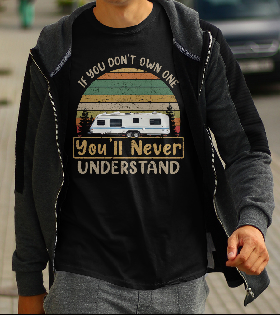 Award Travel Trailer If You Don't Own One You'll Never Understand T-Shirt