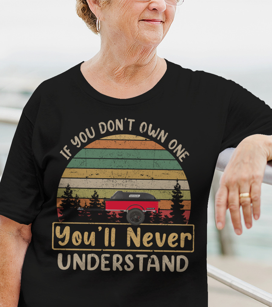 If You Don't Own One You'll Never Understand Space Trailer T-Shirt