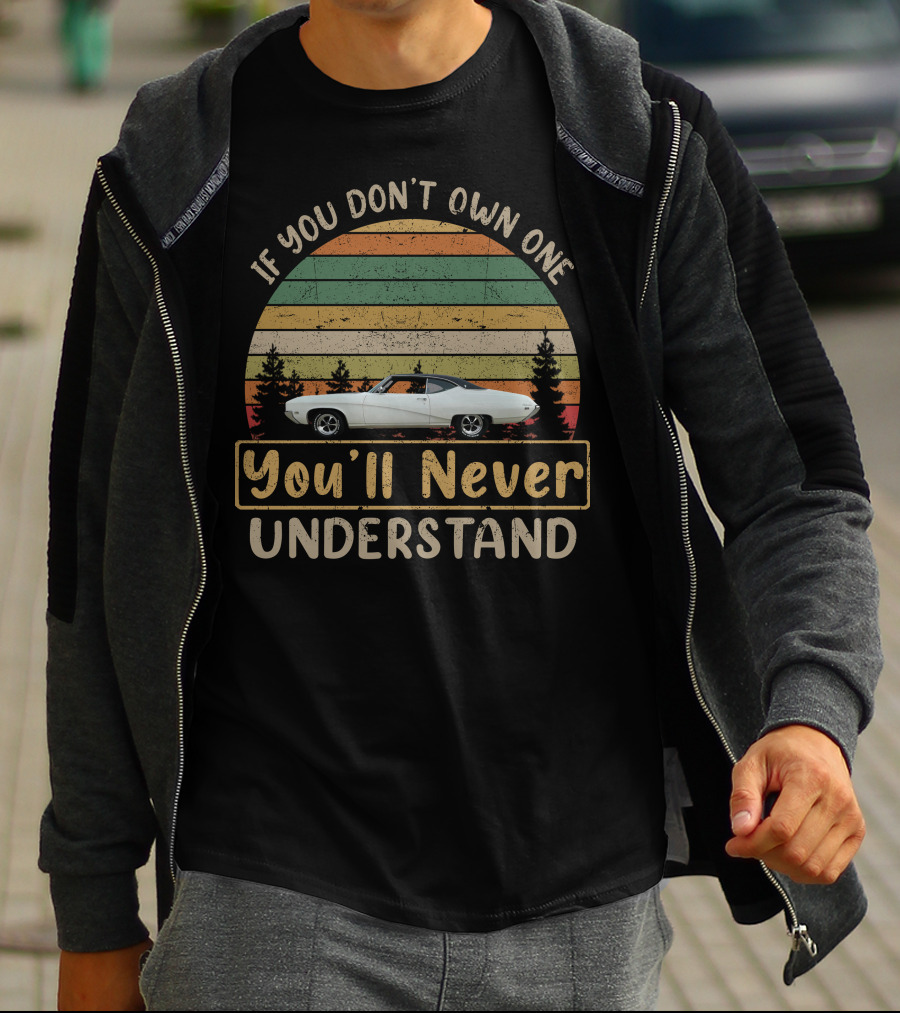 BUICK SKYLARK IF YOU DON'T OWN ONE YOU'LL NEVER UNDERSTAND T-Shirt