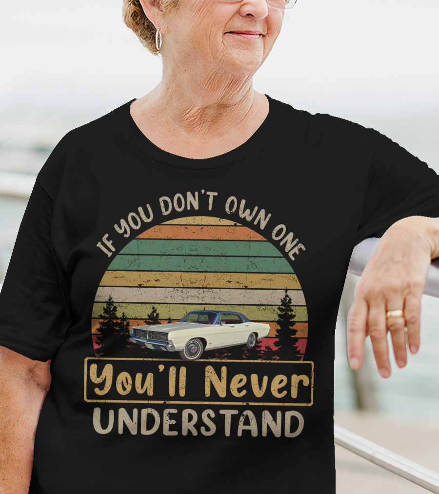 If You Don't Own One You'll Never Understand Ford LTD T-Shirt