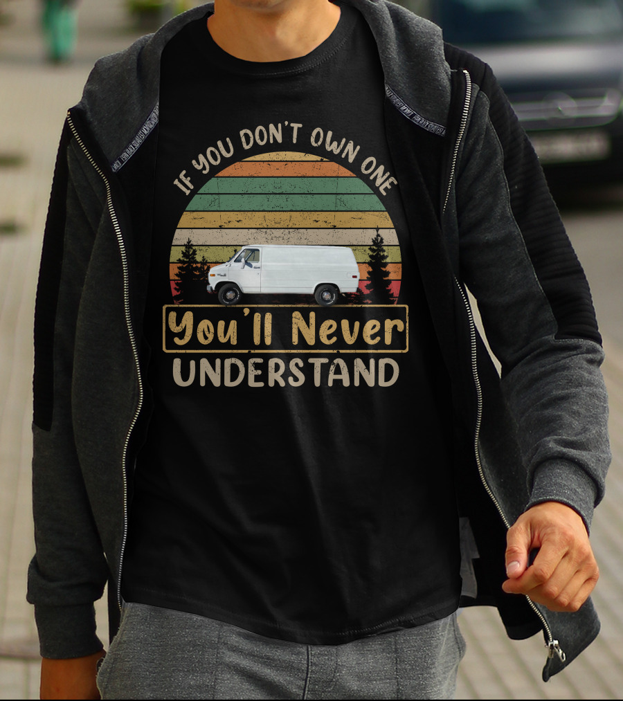 If You Don't Own One You'll Never Understand GMC Vandura Vans T-Shirt
