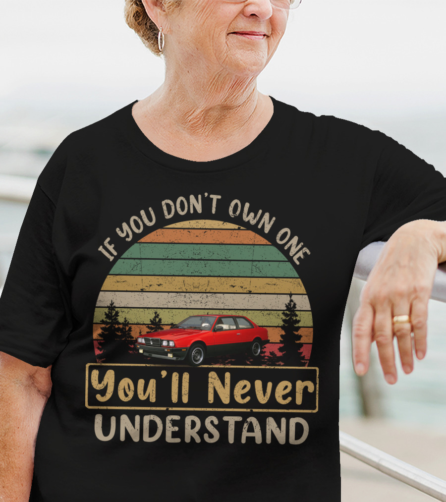 If You Don't Own One You'll Never Understand Maserati Biturbo T-Shirt