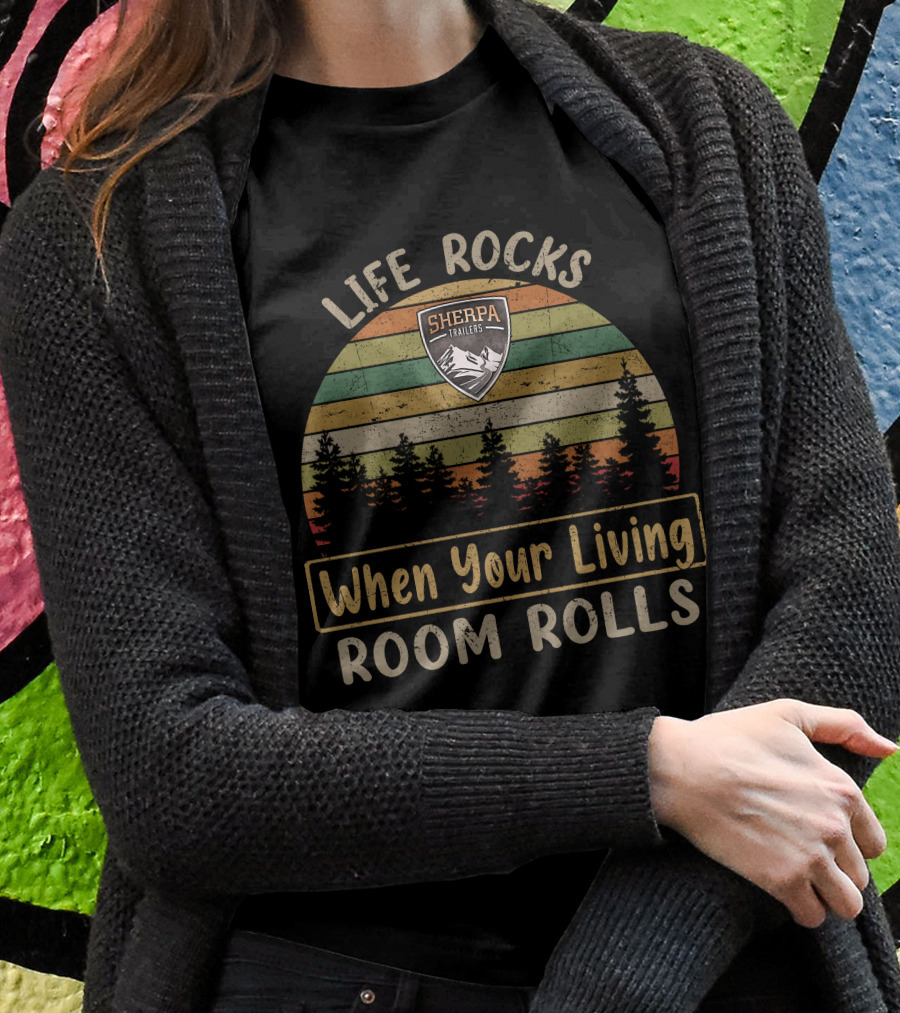 Life Rocks When Your Living Room Rolls Sherpa Trailers T-Shirt