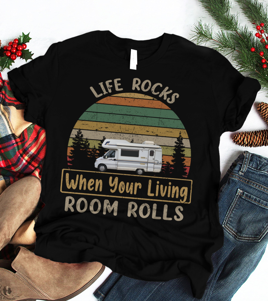 Life Rocks When Your Living Room Rolls Motorhomes Campervan Outdoor Adventure T-Shirt