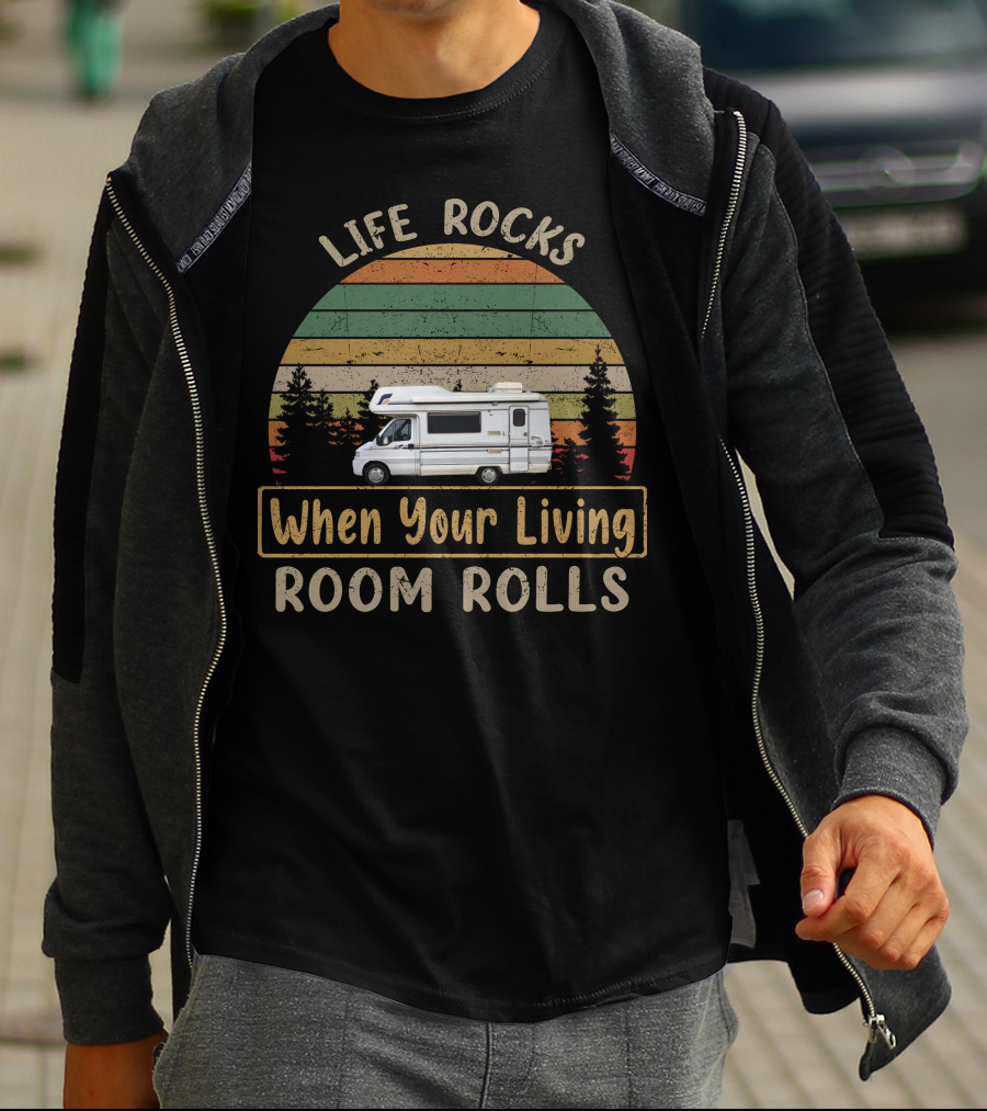 Life Rocks When Your Living Room Rolls Motorhomes Campervan Outdoor Adventure T-Shirt