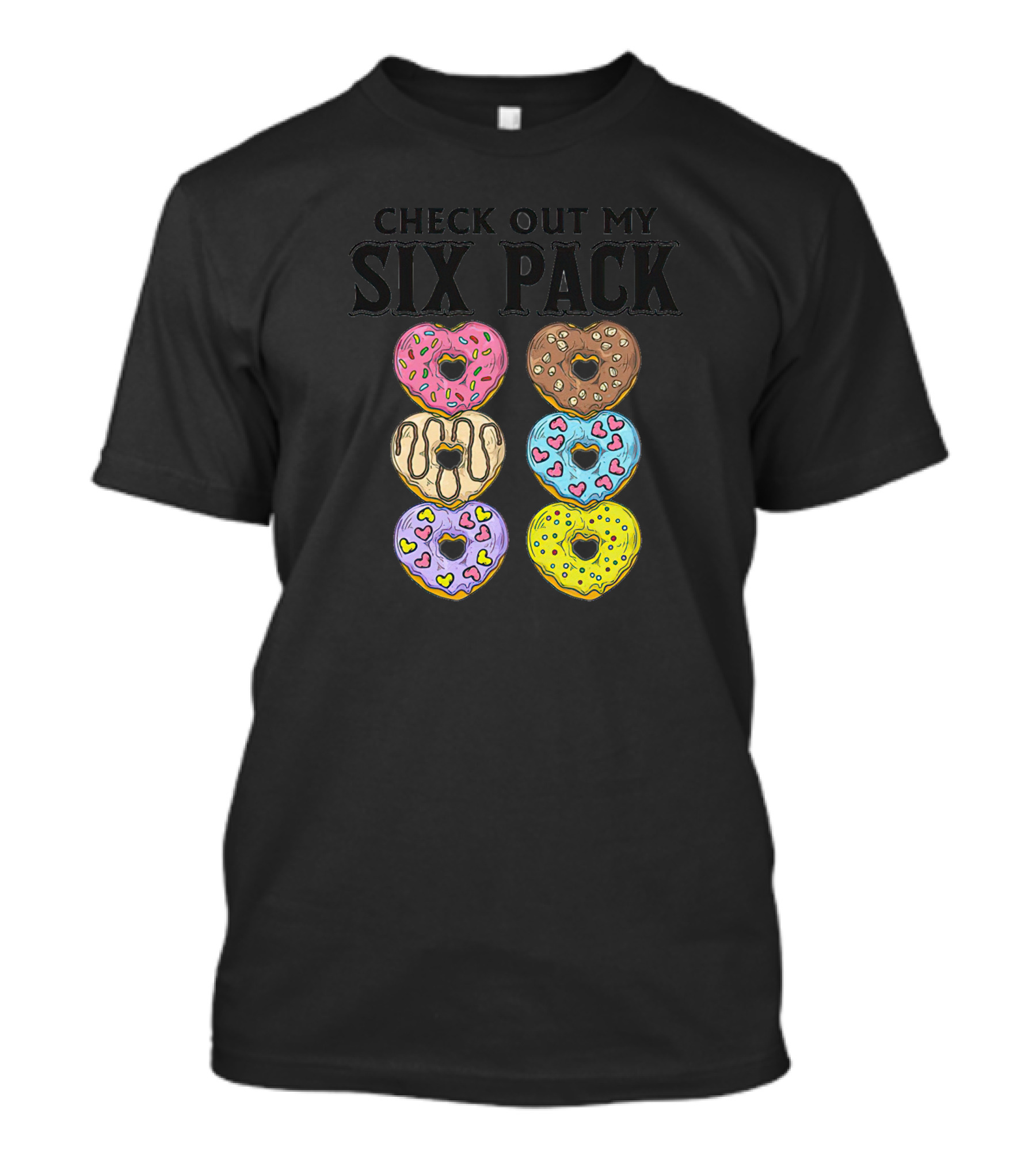 Check Out My Six Pack Heart-Shaped Donuts T-Shirt