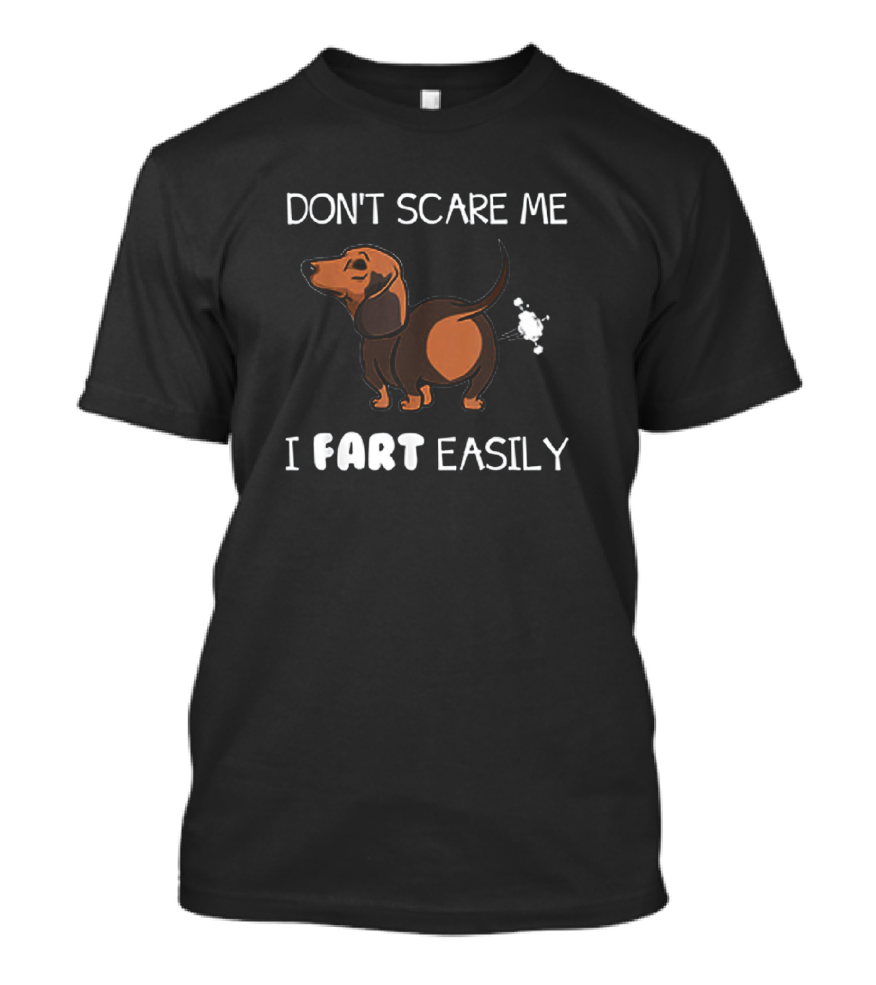 Dachshund Humor - Don't Scare Me I Fart Easily Fun Text T-Shirt