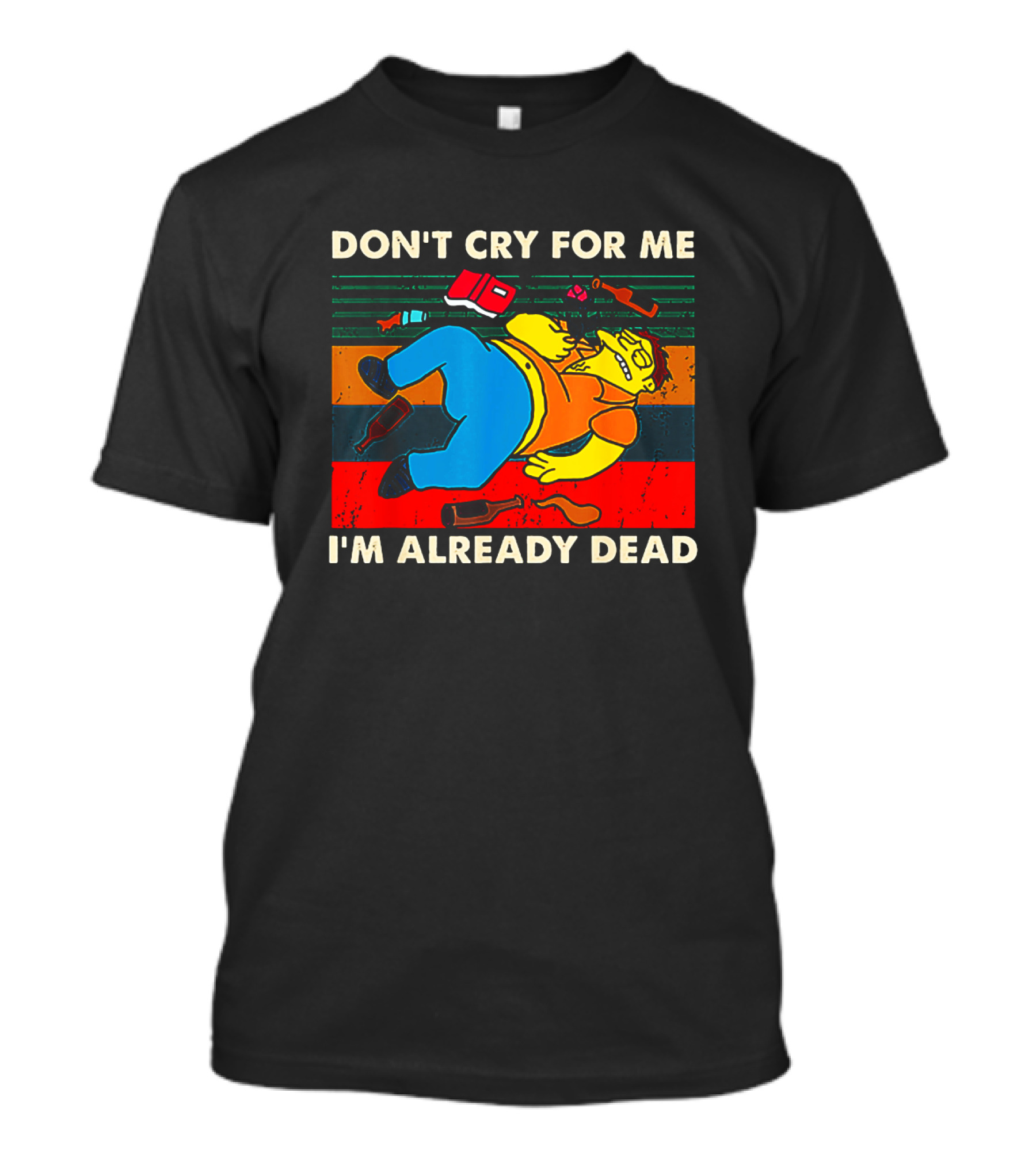 Don't Cry For Me I'm Already Dead Cartoon Character Retro Humor T-Shirt