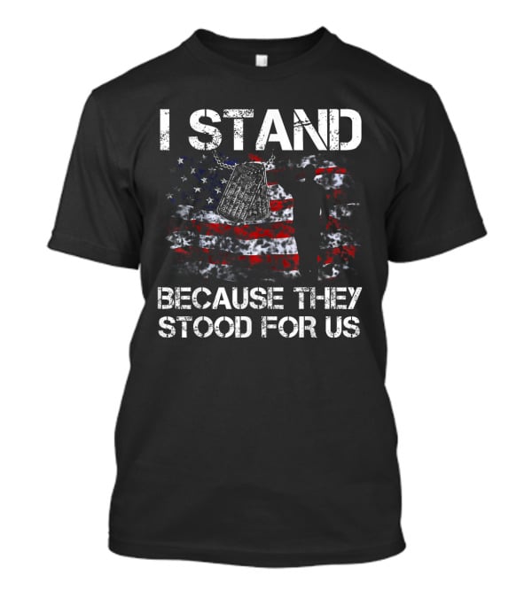 I Stand Because They Stood For Us American Flag And Dog Tags T-Shirt