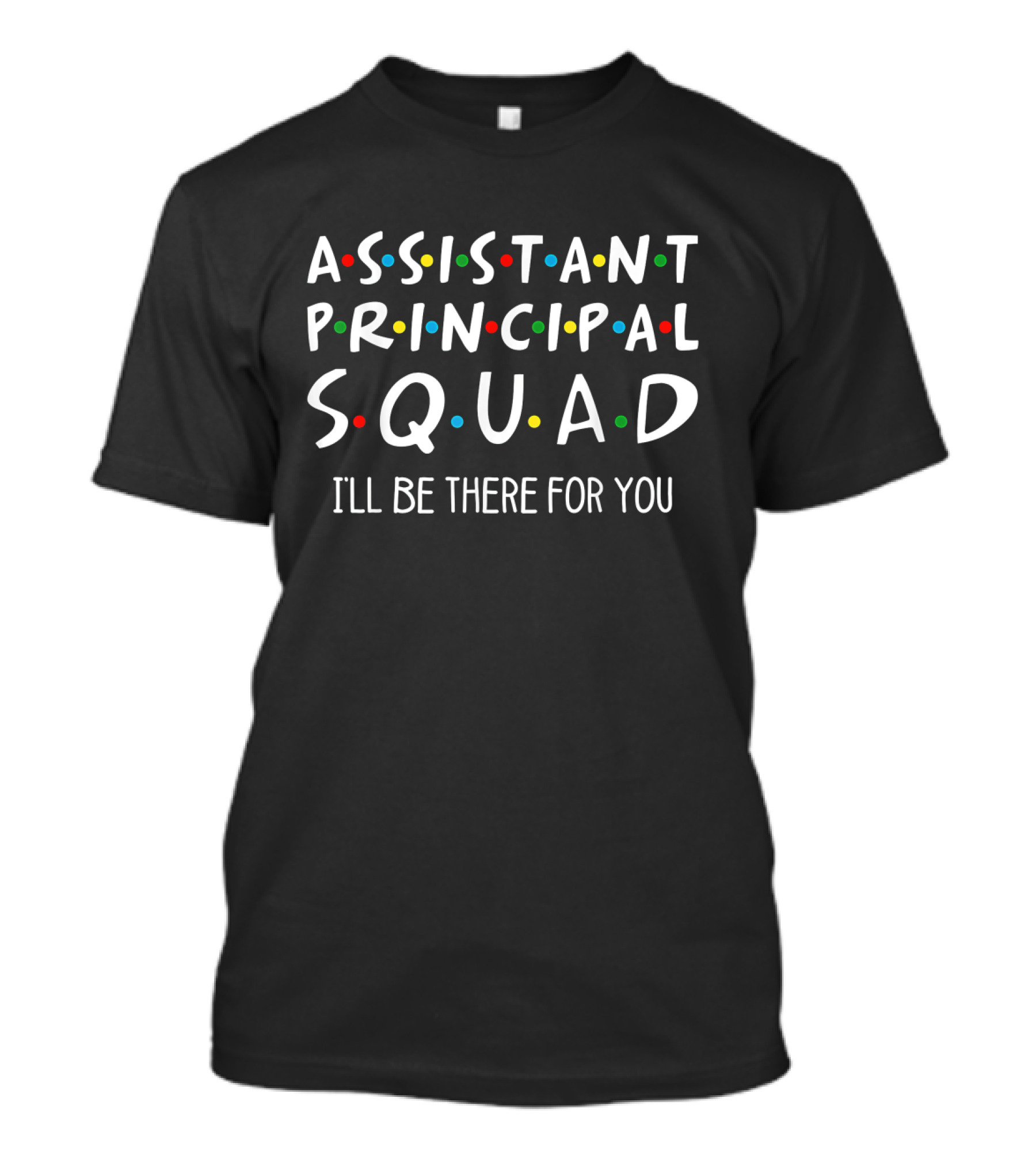 Assistant Principal Squad I'll Be There For You Friends TV Show Inspired T-Shirt
