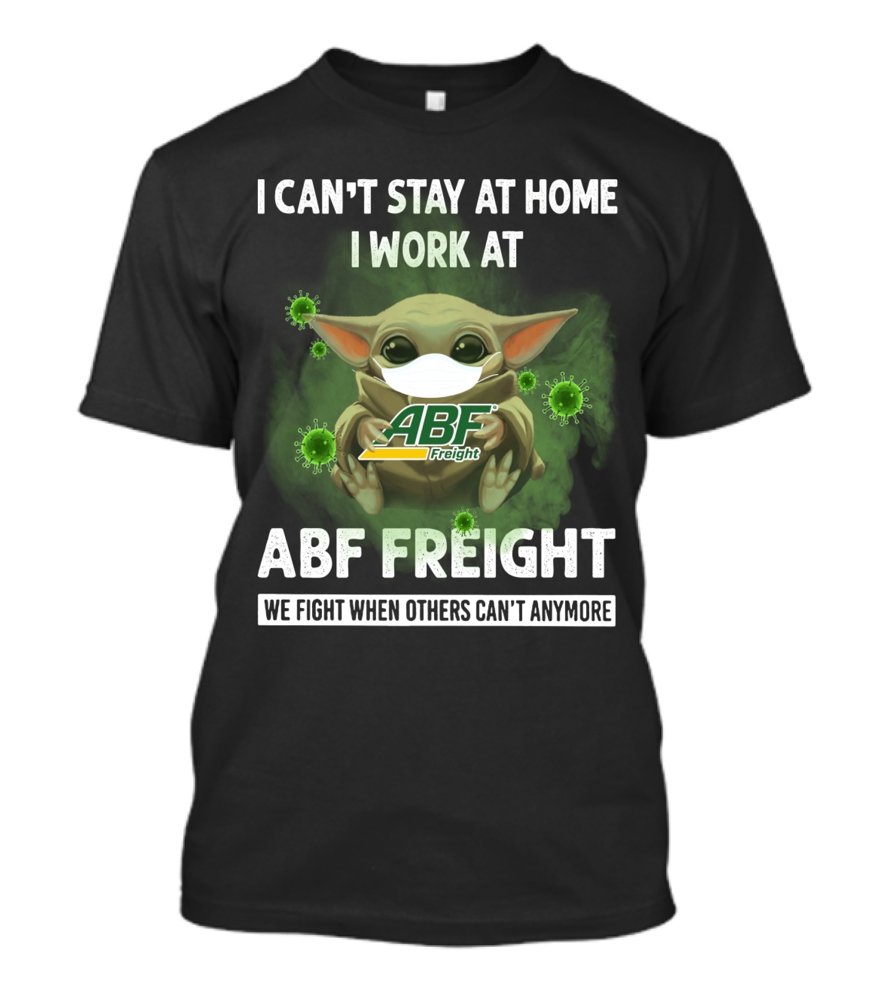 I CAN'T STAY AT HOME I WORK AT ABF FREIGHT WE FIGHT WHEN OTHERS CAN'T ANYMORE T-Shirt