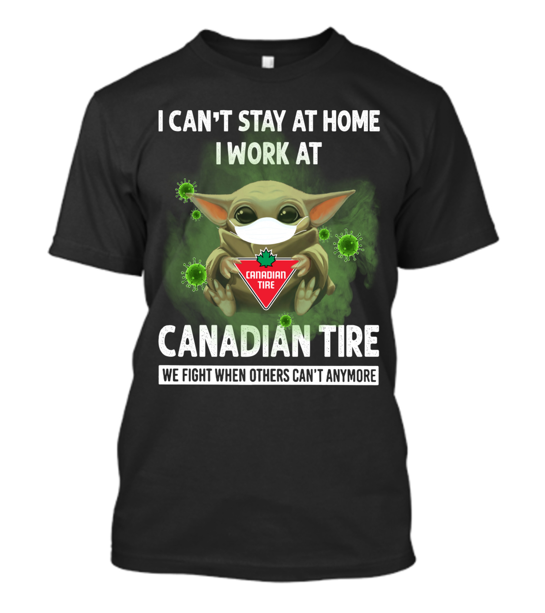 I CAN'T STAY AT HOME I WORK AT CANADIAN TIRE WE FIGHT WHEN OTHERS CAN'T ANYMORE T-Shirt
