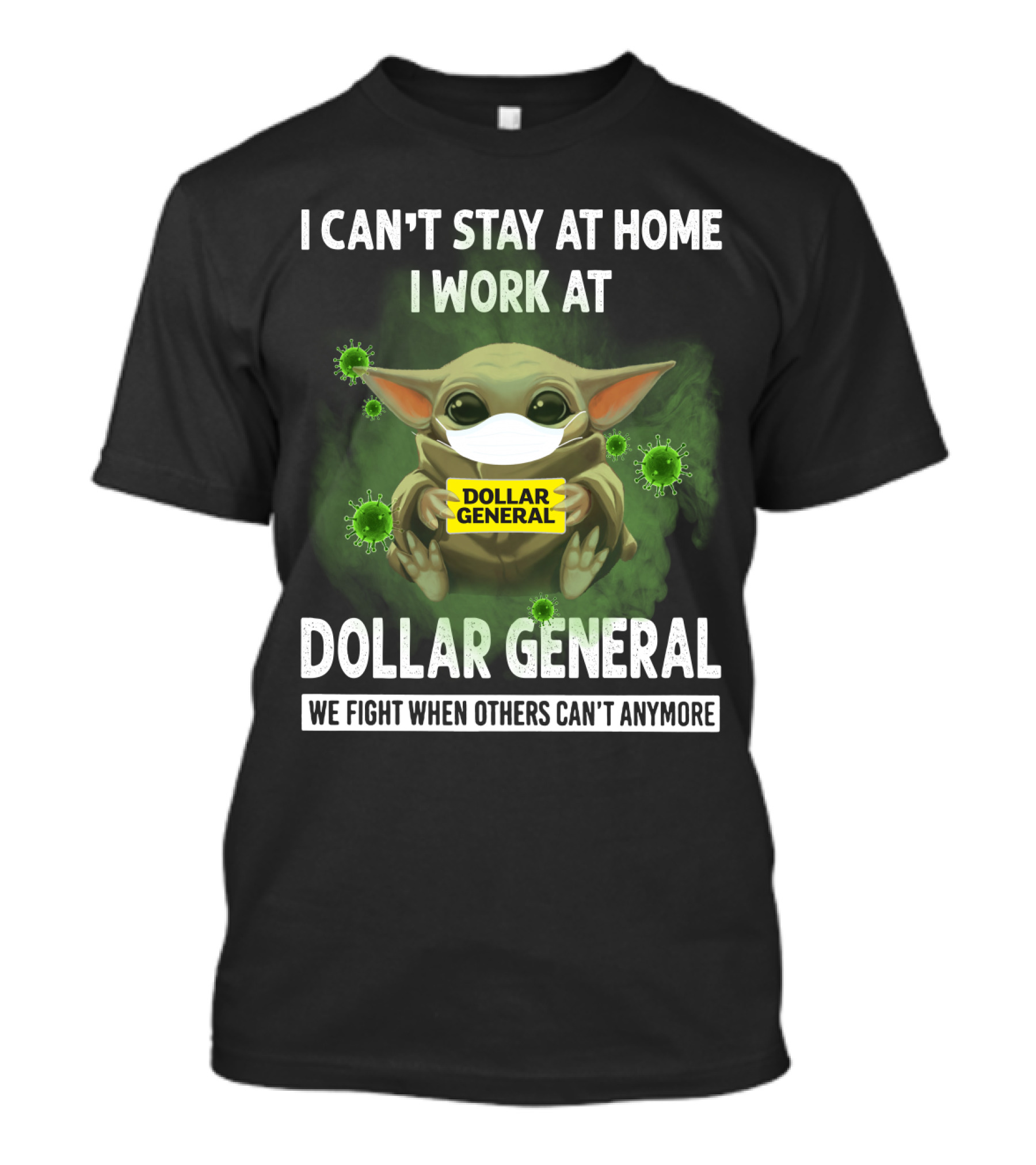 I CAN'T STAY AT HOME I WORK AT DOLLAR GENERAL WE FIGHT WHEN OTHERS CAN'T ANYMORE T-Shirt