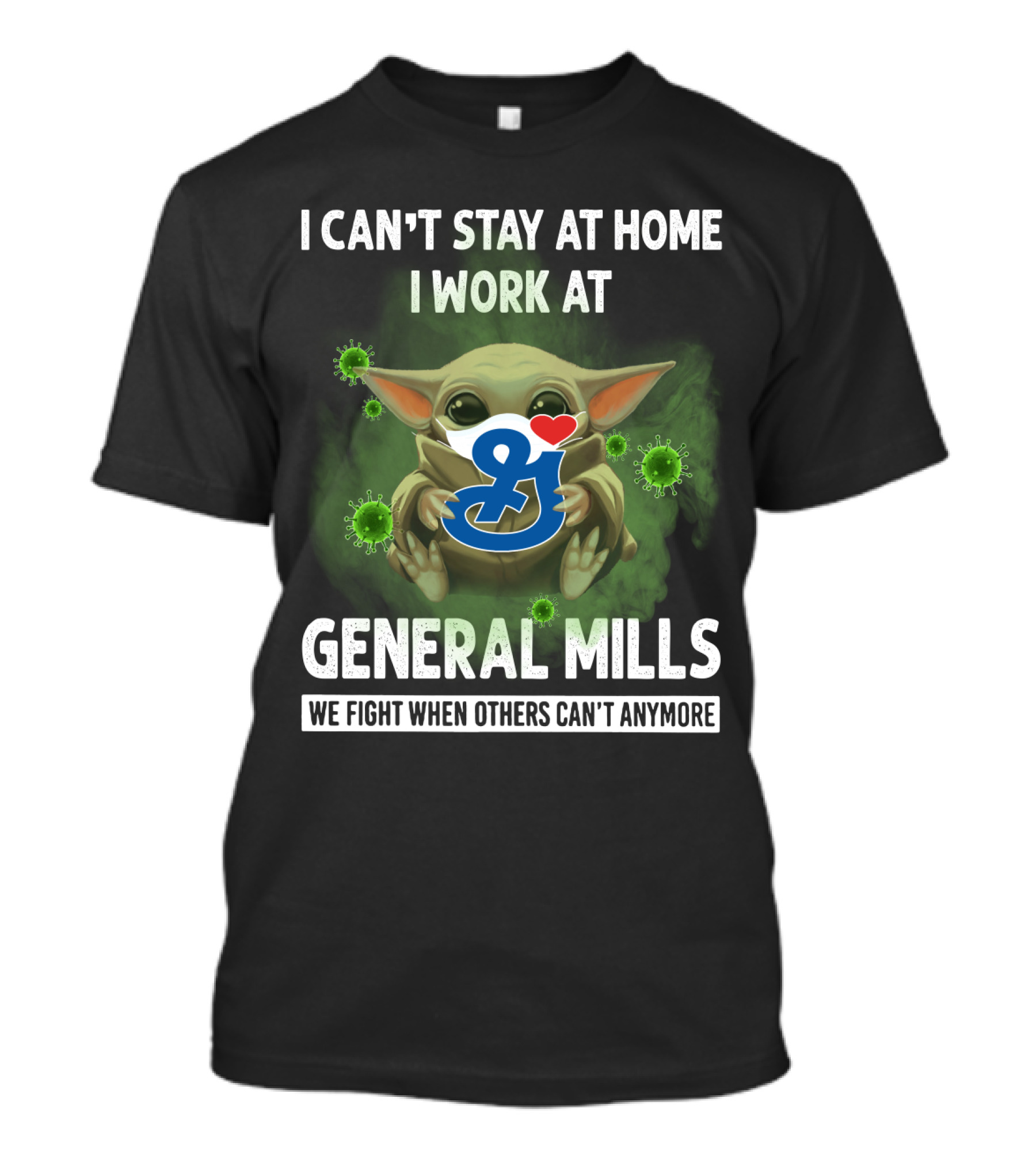 I CAN'T STAY AT HOME I WORK AT GENERAL MILLS WE FIGHT WHEN OTHERS CAN'T ANYMORE T-Shirt