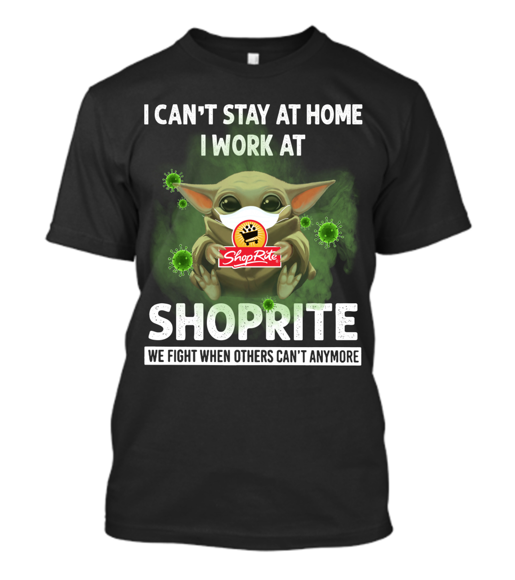 I CAN'T STAY AT HOME I WORK AT SHOPRITE WE FIGHT WHEN OTHERS CAN'T ANYMORE T-Shirt