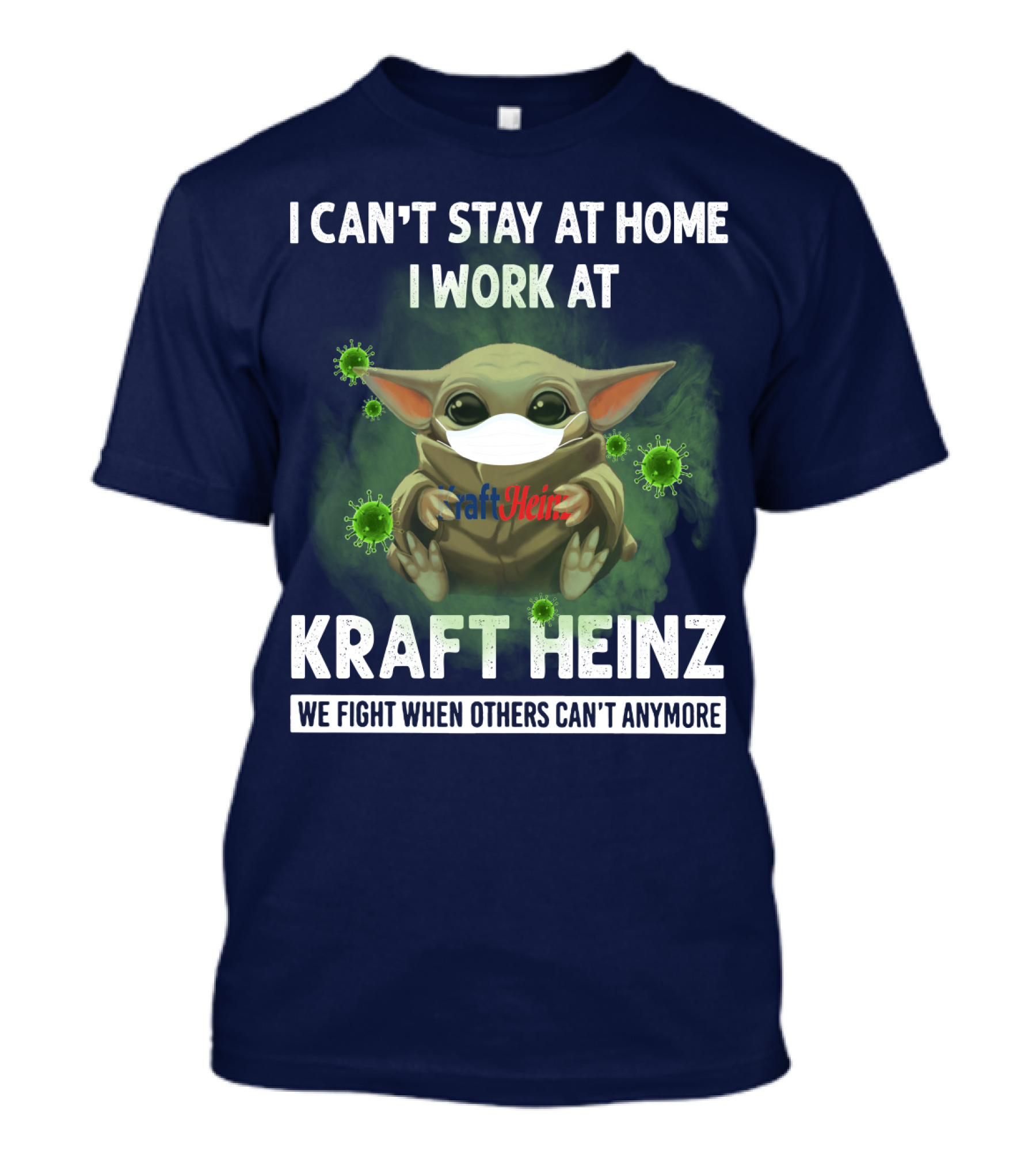 I CAN'T STAY AT HOME I WORK AT KRAFT HEINZ WE FIGHT WHEN OTHERS CAN'T ANYMORE T-Shirt
