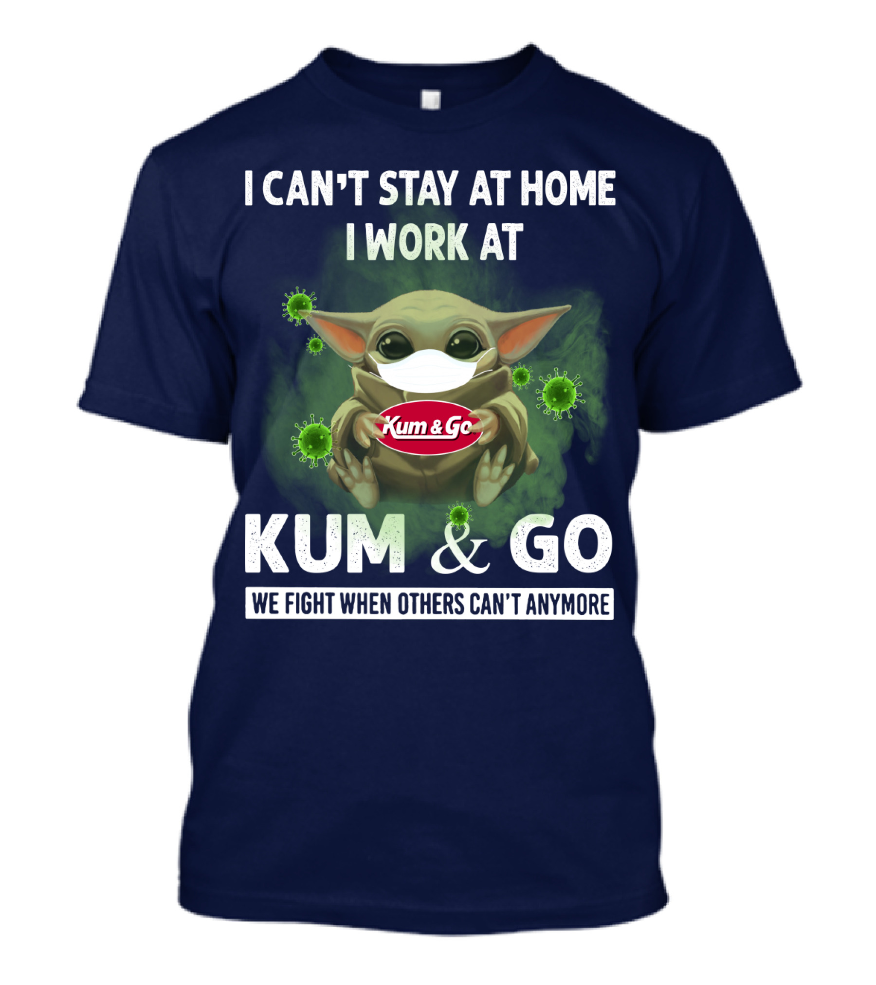 I CAN'T STAY AT HOME I WORK AT KUM And GO WE FIGHT WHEN OTHERS CAN'T ANYMORE T-Shirt