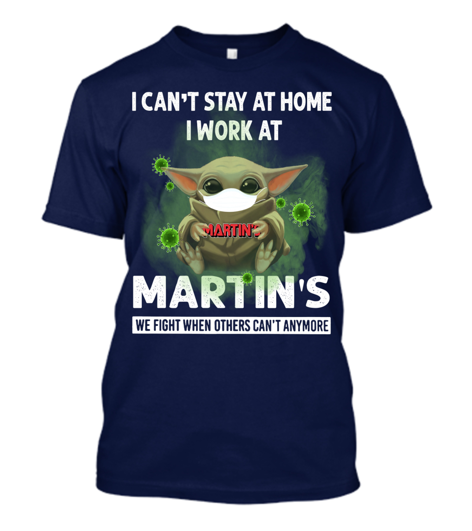 I CAN'T STAY AT HOME I WORK AT MARTIN'S WE FIGHT WHEN OTHERS CAN'T ANYMORE T-Shirt