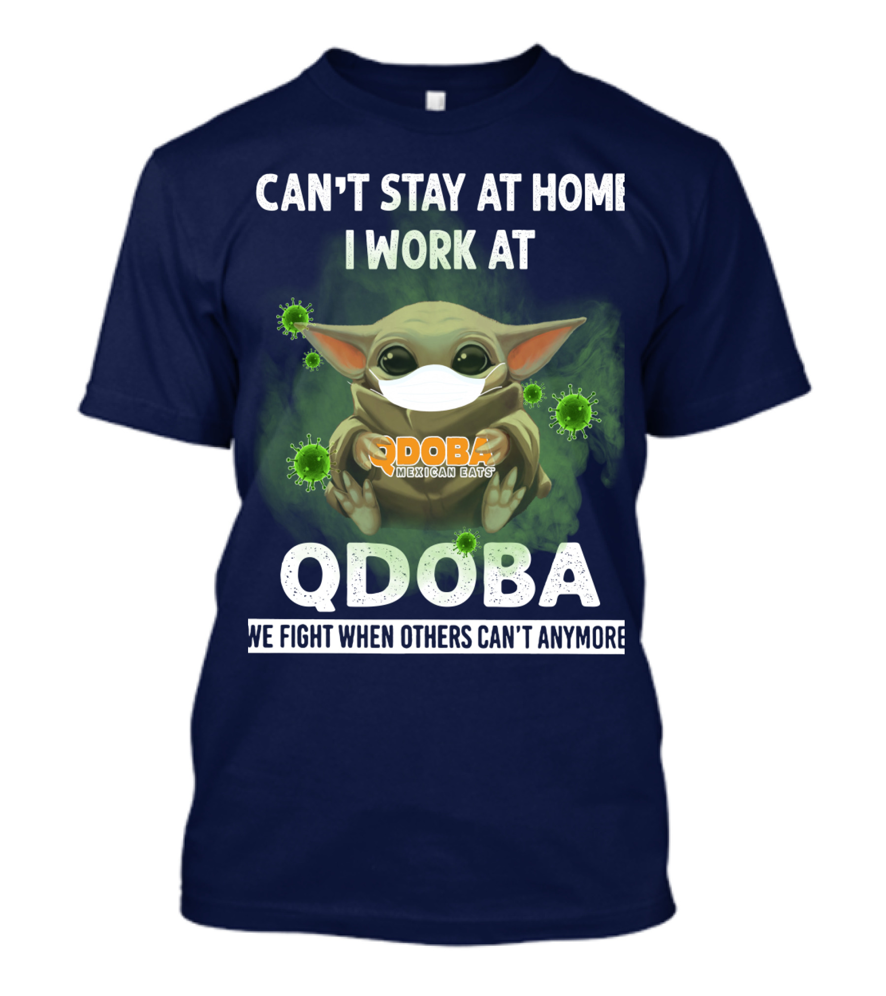 I CAN'T STAY AT HOME I WORK AT QDOBA WE FIGHT WHEN OTHERS CAN'T ANYMORE QDOBA MEXICAN EATS T-Shirt
