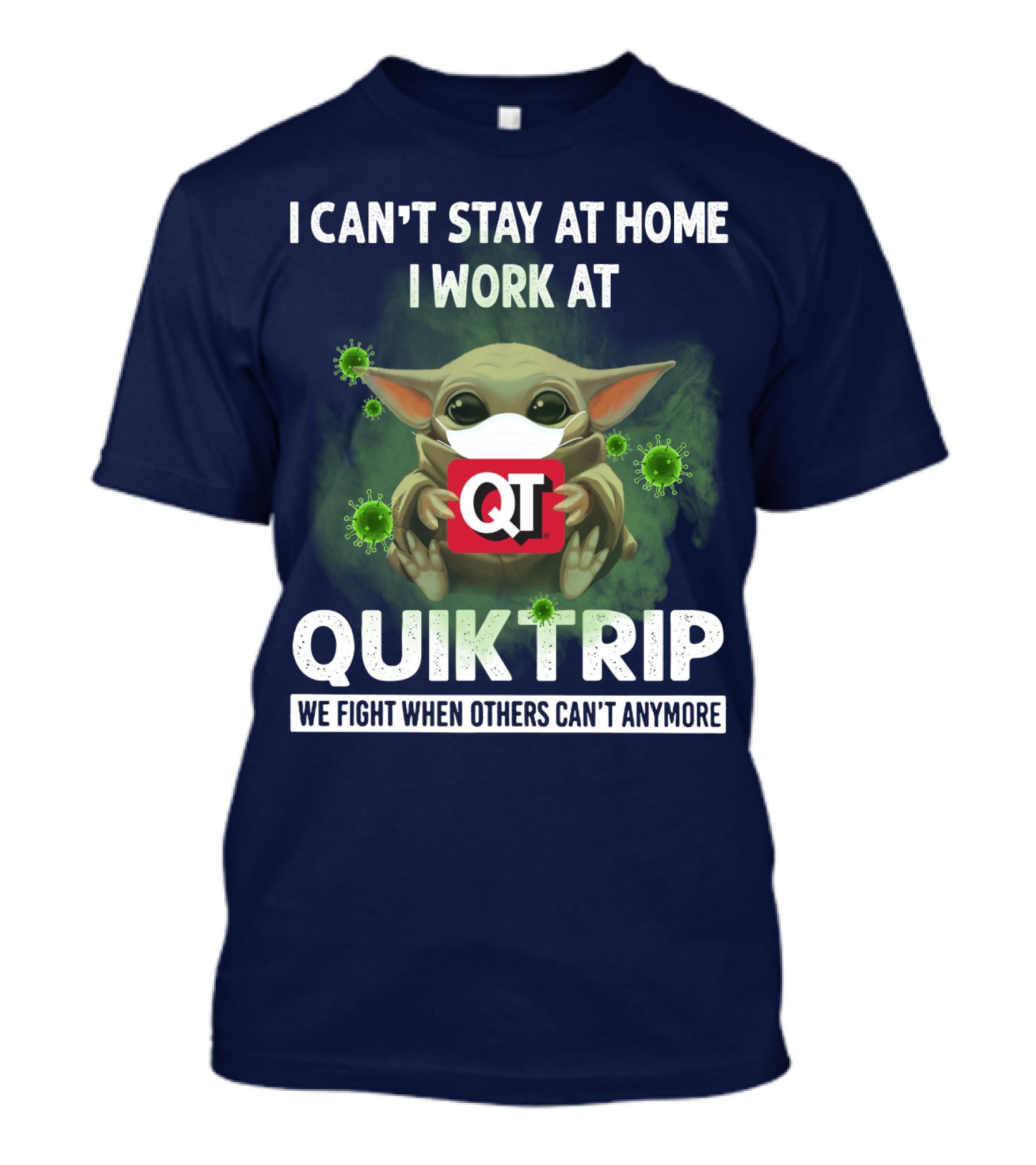 I CAN'T STAY AT HOME I WORK AT QUIKTRIP WE FIGHT WHEN OTHERS CAN'T ANYMORE T-Shirt