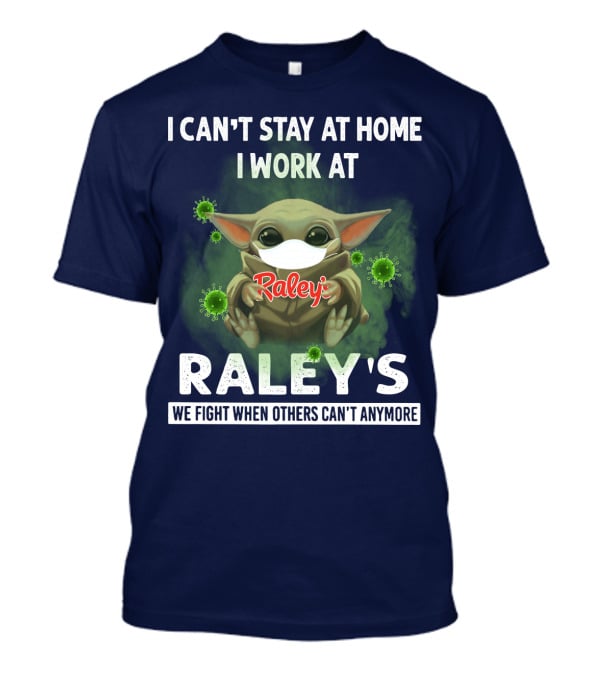 I CAN'T STAY AT HOME I WORK AT RALEY'S WE FIGHT WHEN OTHERS CAN'T ANYMORE Baby Yoda Masked Virus T-Shirt