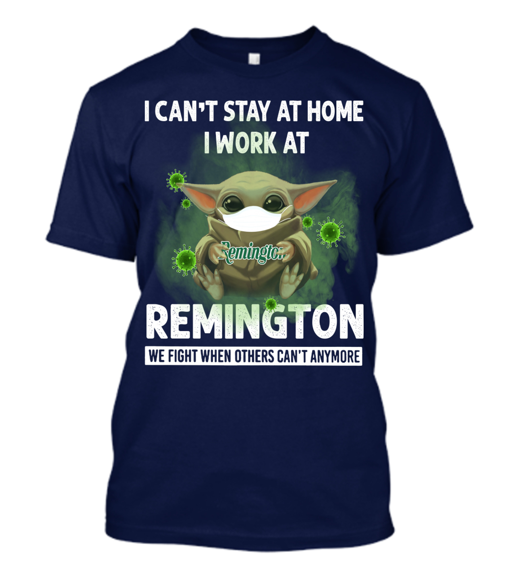 I CAN'T STAY AT HOME I WORK AT REMINGTON WE FIGHT WHEN OTHERS CAN'T ANYMORE T-Shirt