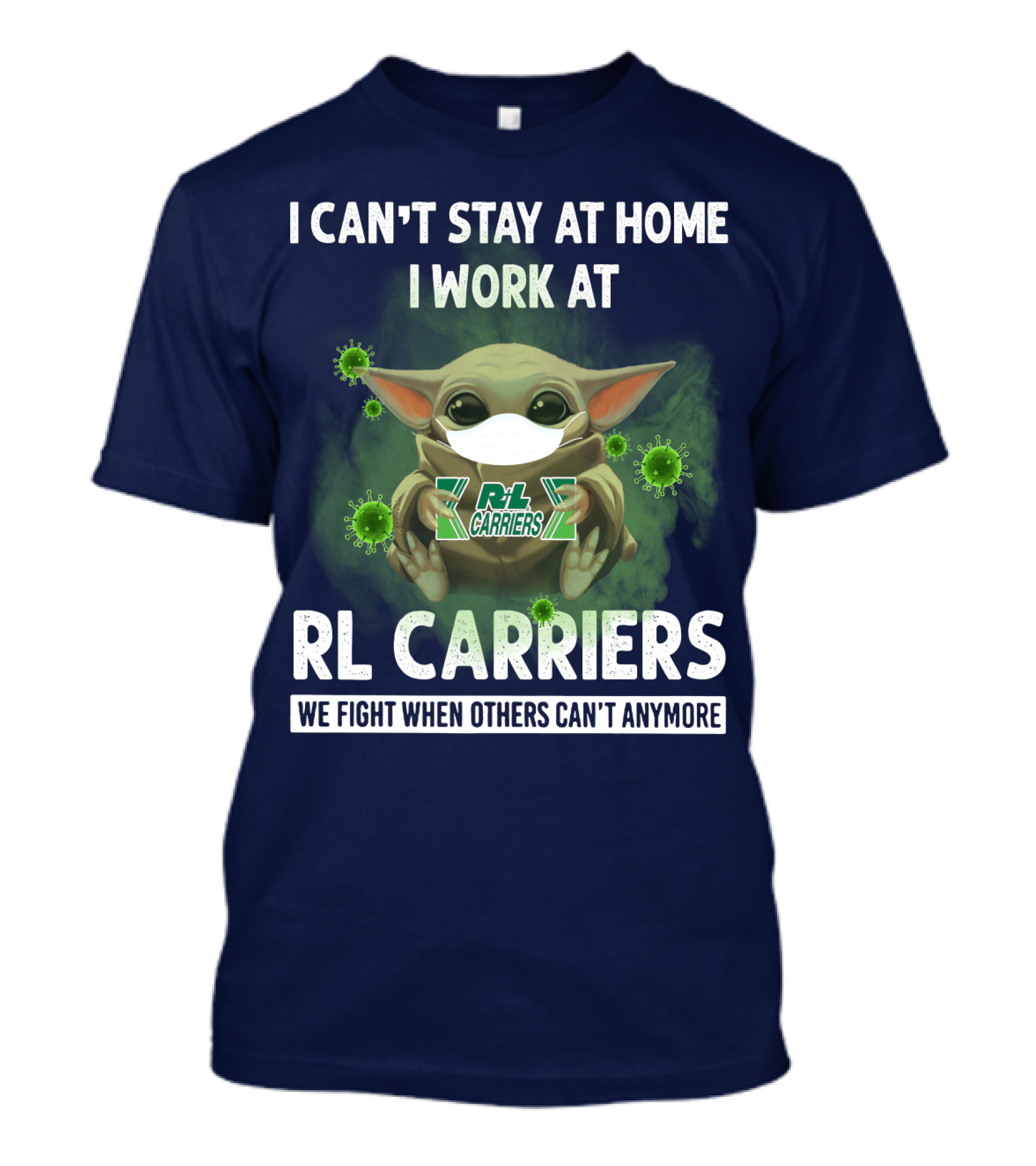 I CAN'T STAY AT HOME I WORK AT RL CARRIERS WE FIGHT WHEN OTHERS CAN'T ANYMORE T-Shirt