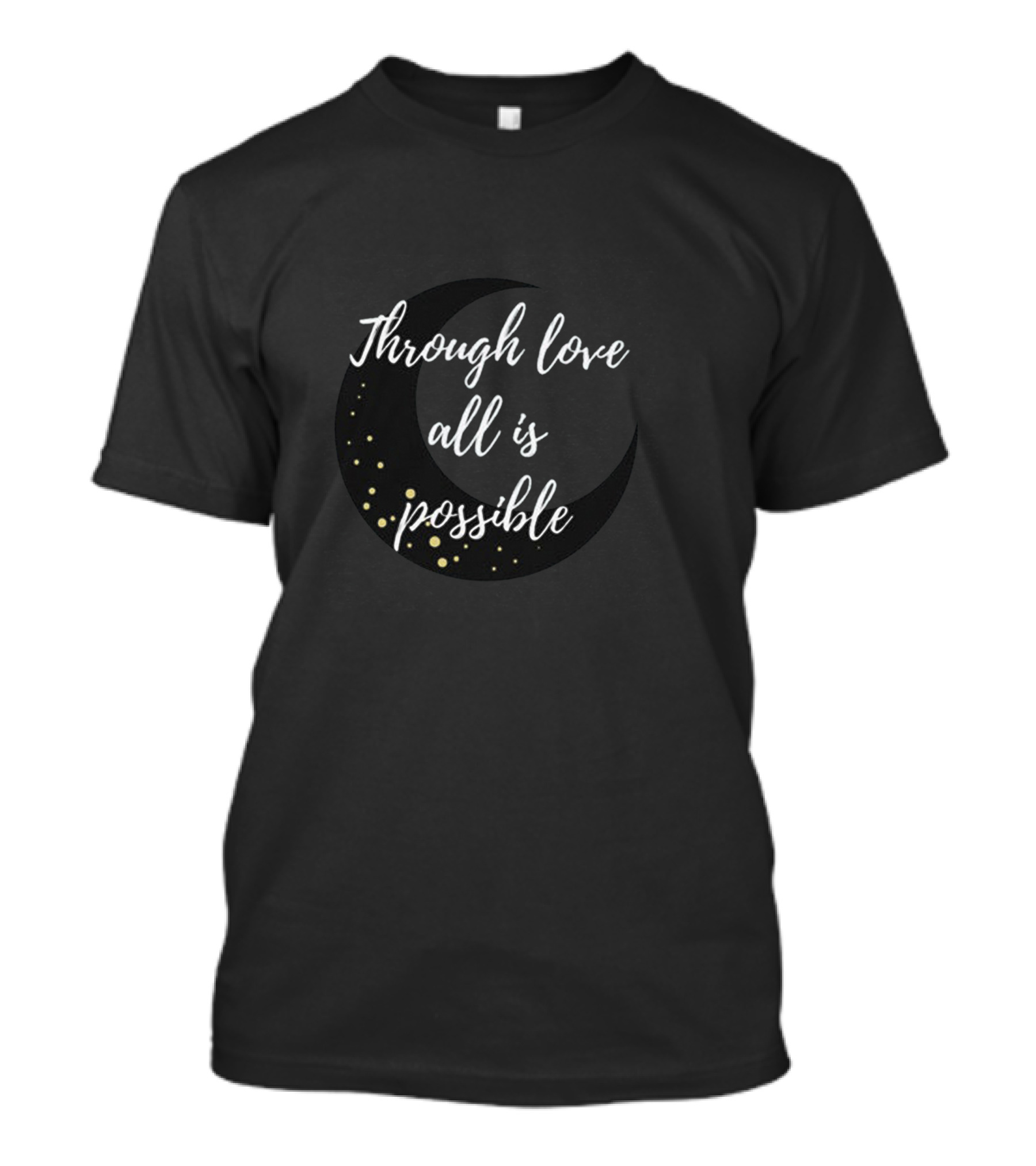 Through Love All Is Possible Moon And Stars T-Shirt