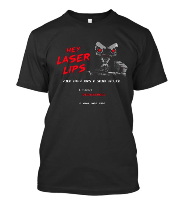 Hey Laser Lips Your Mama Was A Snow Blower Start Disassemble Nova Labs 1986 T-Shirt