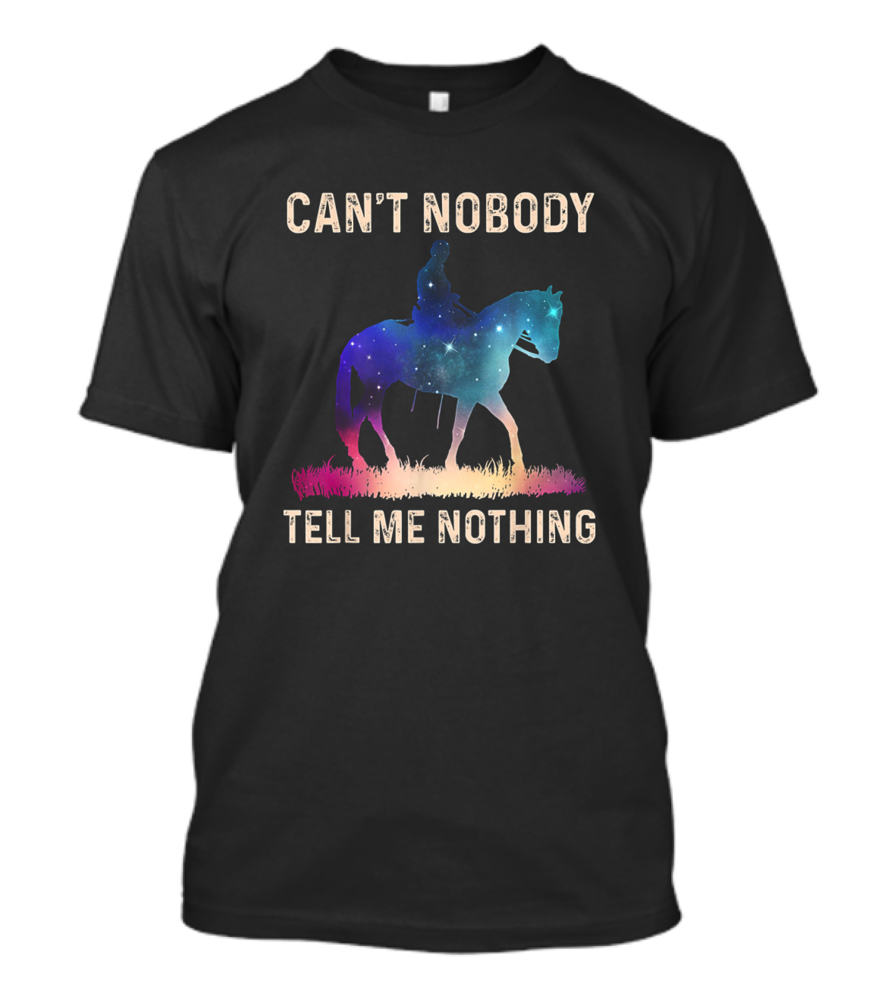 Can't Nobody Tell Me Nothing Galaxy Horse Rider T-Shirt