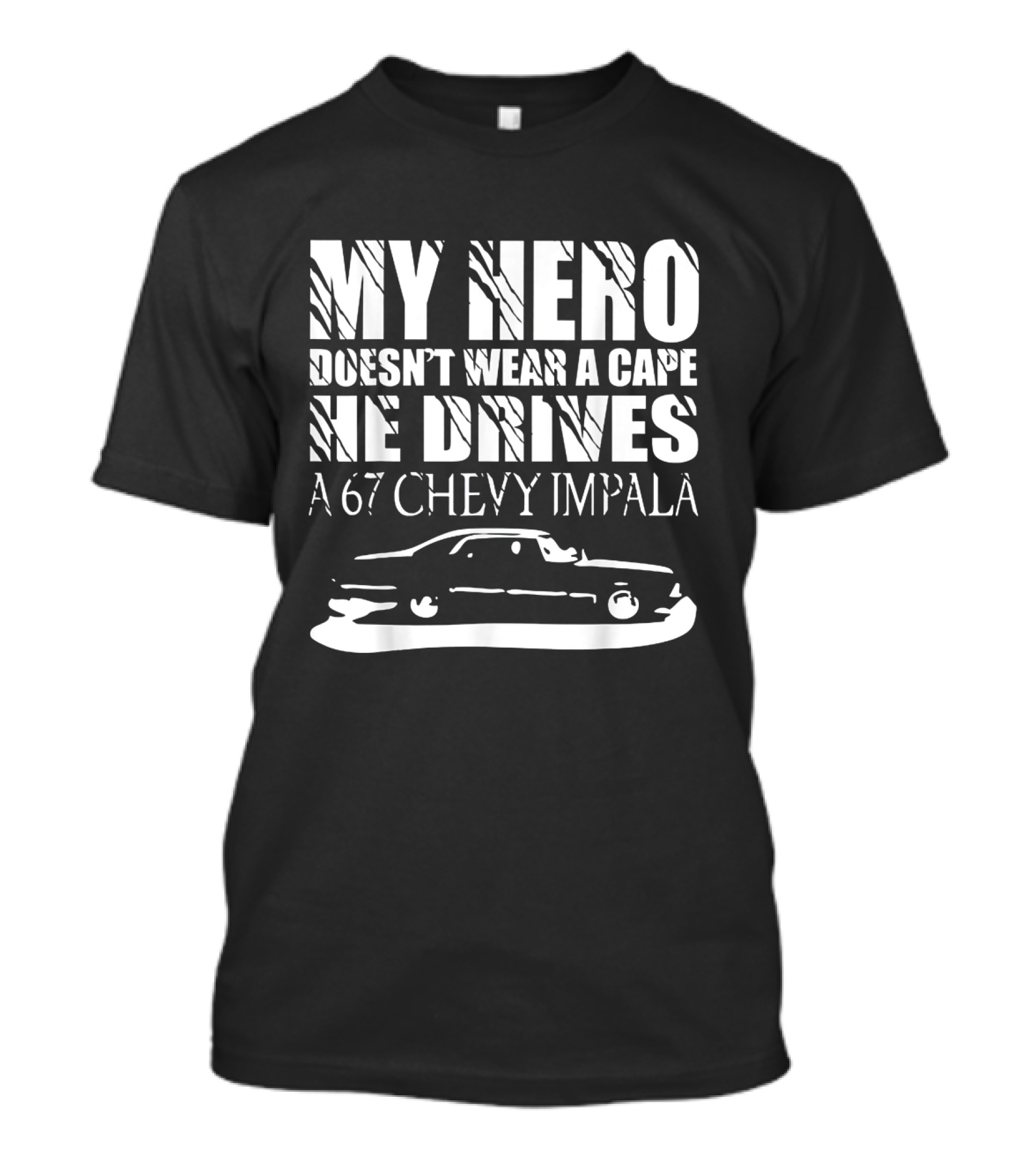 My Hero Doesn't Wear A Cape He Drives A 67 Chevy Impala Supernatural Driver T-Shirt