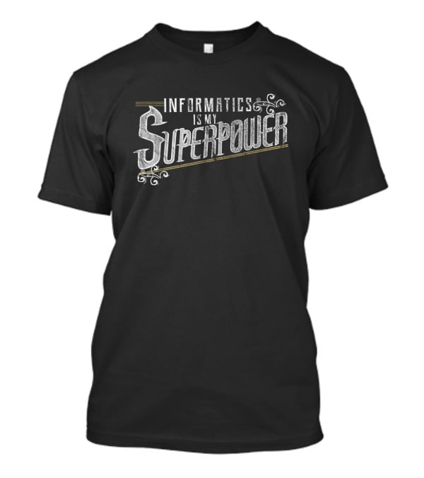 Informatics Is My Superpower Health Informatics T-Shirt