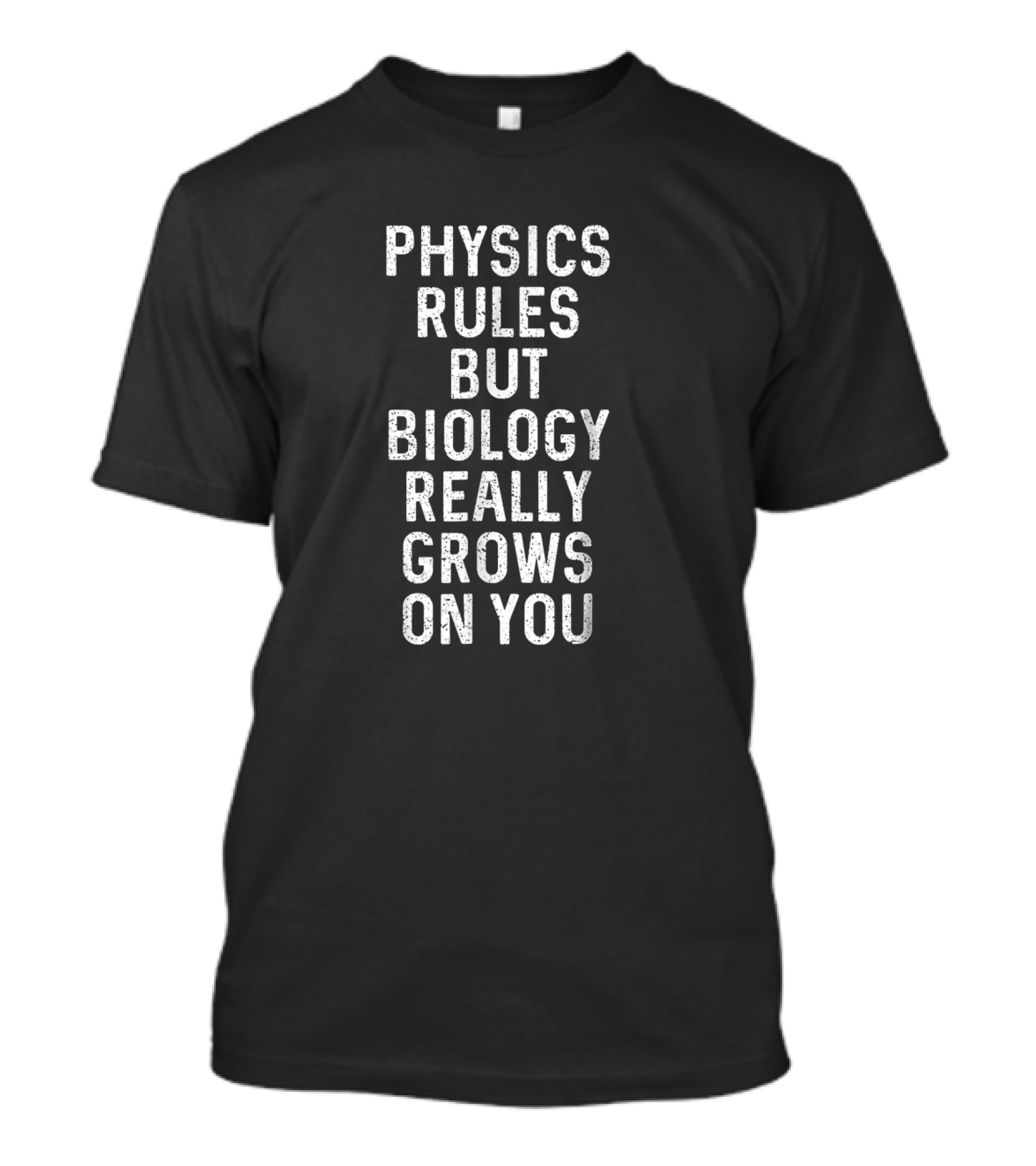 Physics Rules But Biology Really Grows On You Science Humor T-Shirt
