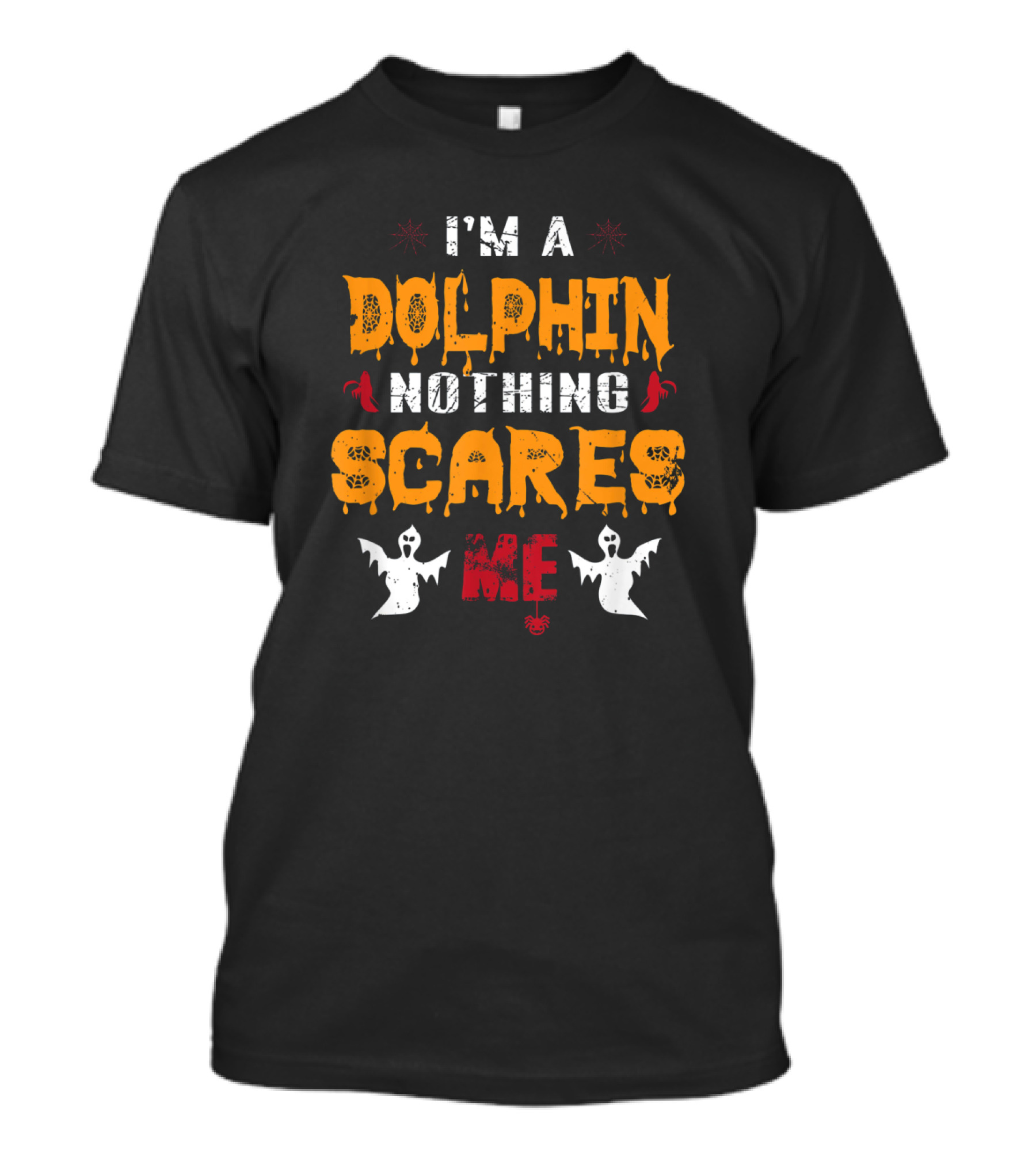 I'm A Dolphin Nothing Scares Me With Ghosts And Halloween Elements T-Shirt