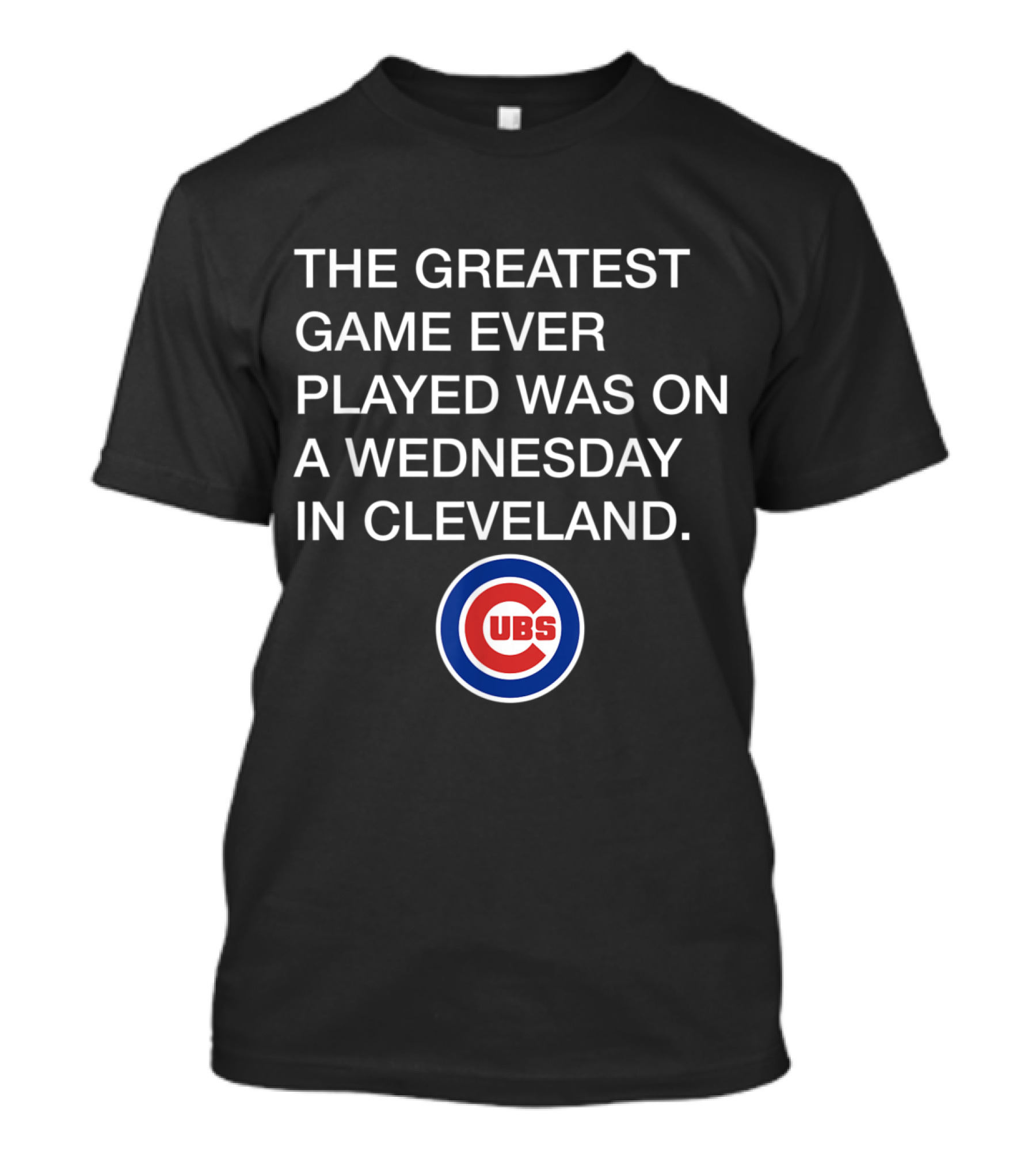 The Greatest Game Ever Played Was On A Wednesday In Cleveland Cubs T-Shirt