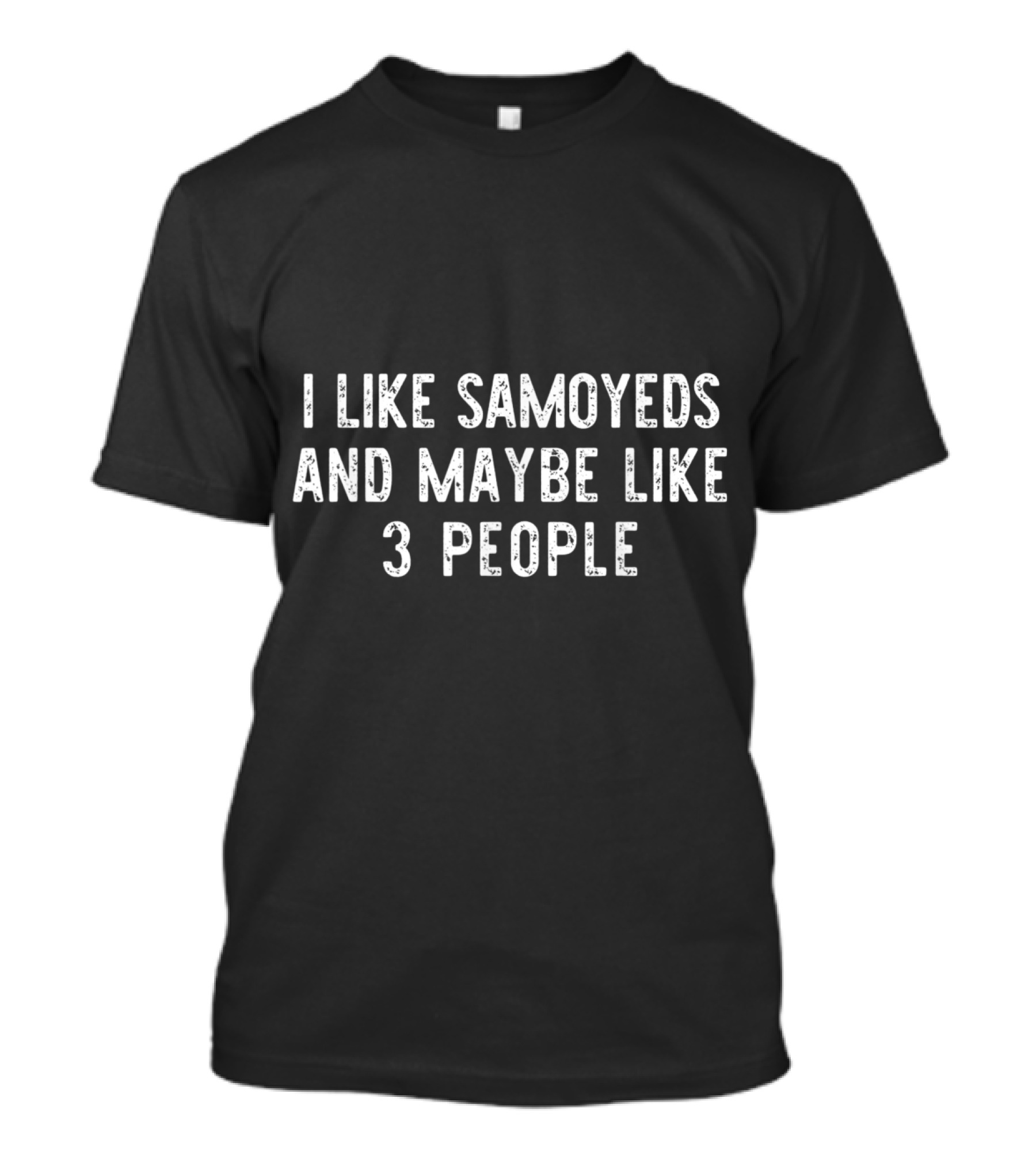 I Like Samoyeds And Maybe Like 3 People T-Shirt