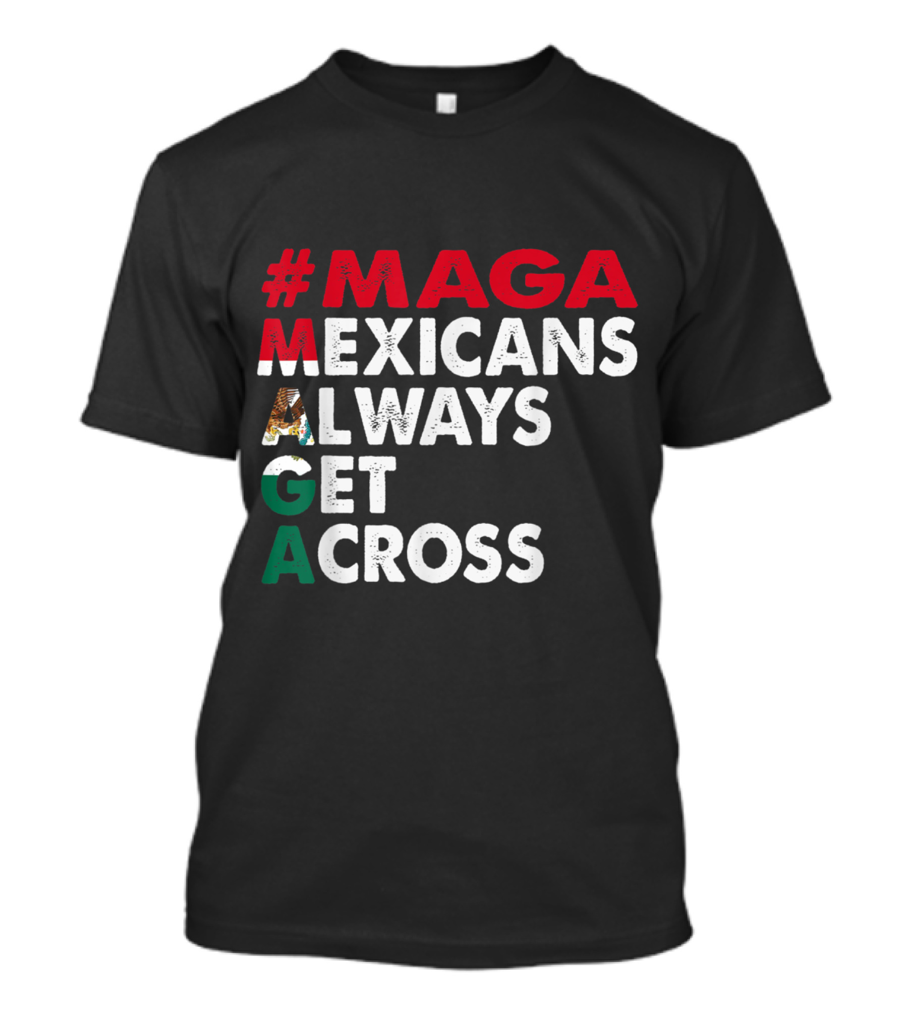 MAGA Mexicans Always Get Across T-Shirt