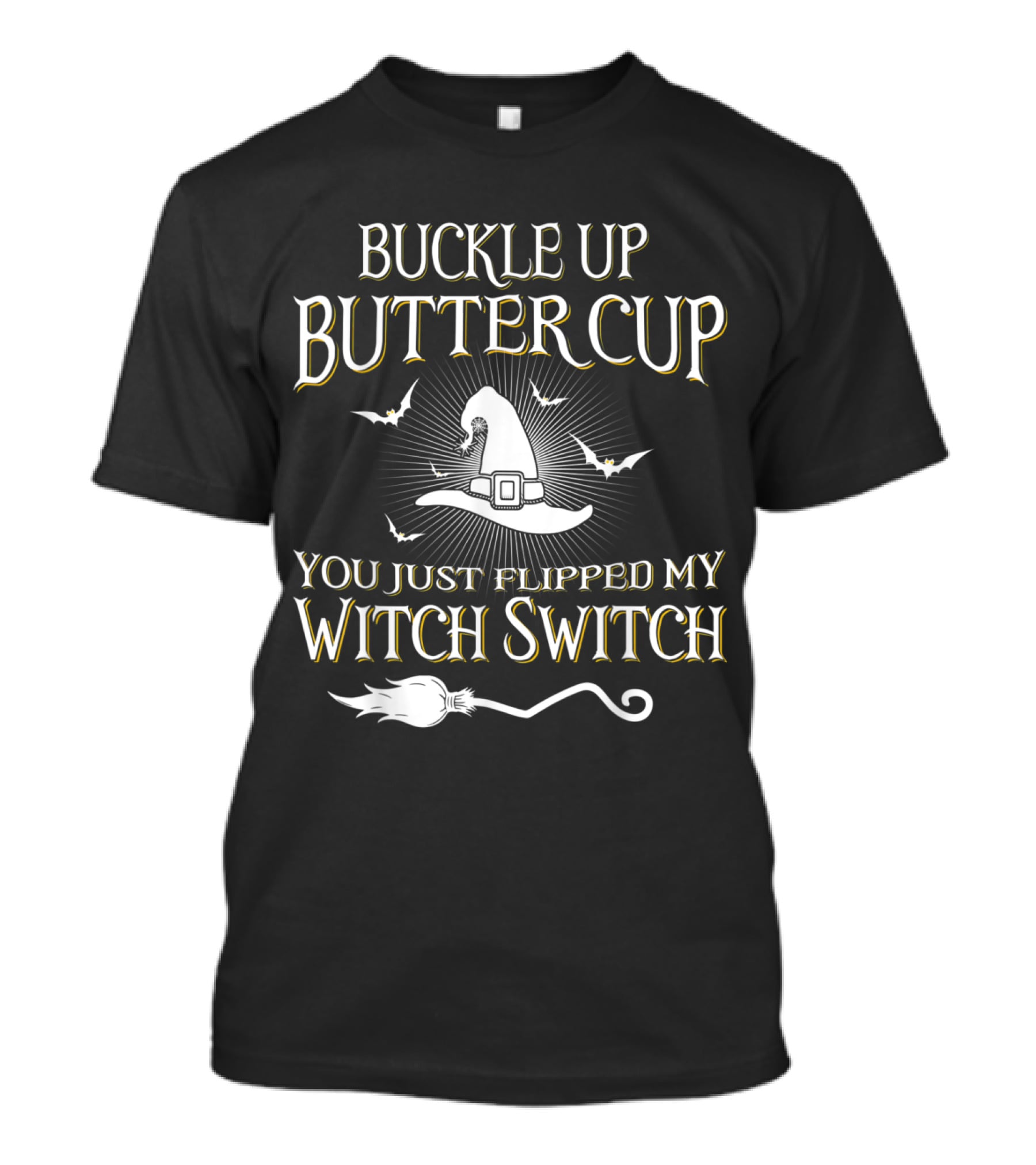 Buckle Up Buttercup You Just Flipped My Witch Switch Hat And Broom With Bats T-Shirt