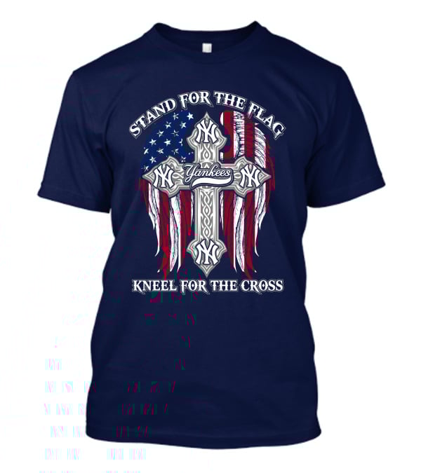 Stand For The Flag Kneel For The Cross Yankees T-Shirt