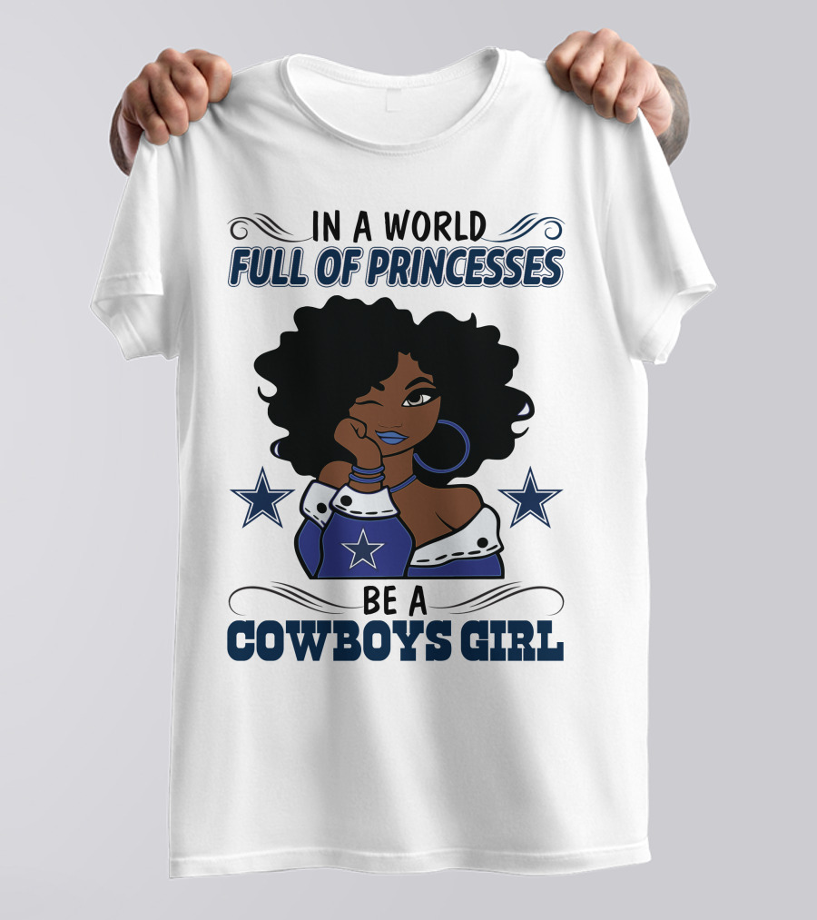 In A World Full Of Princesses Be A Cowboys Girl T-Shirt