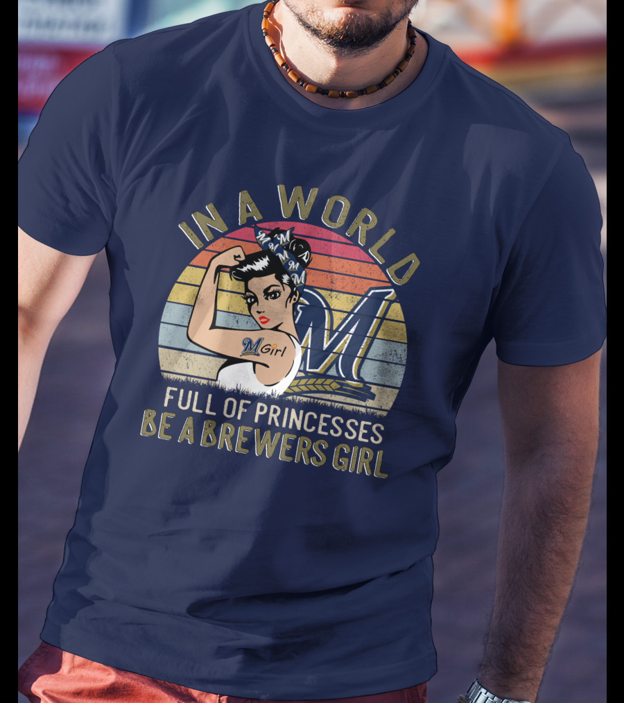 In A World Full Of Princesses Be A Brewers Girl T-Shirt
