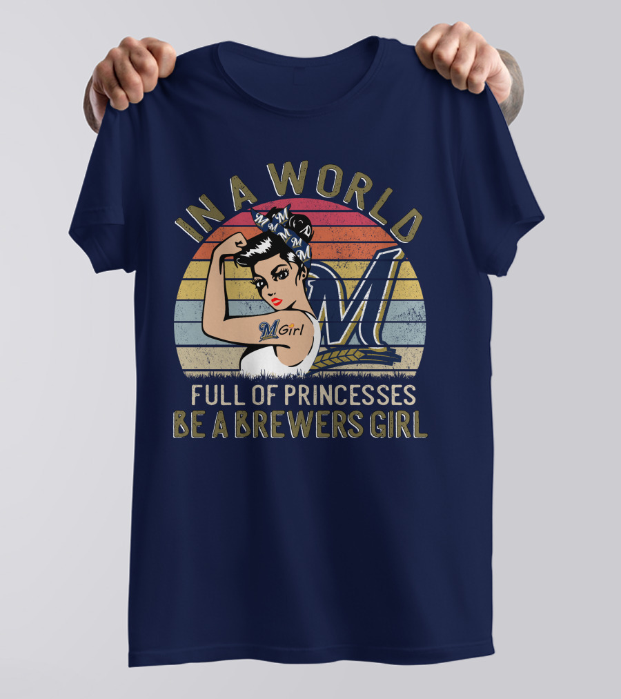 In A World Full Of Princesses Be A Brewers Girl T-Shirt