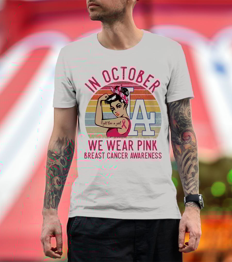 In October We Wear Pink Breast Cancer Awareness Fight Like A Girl La Dodgers T-Shirt