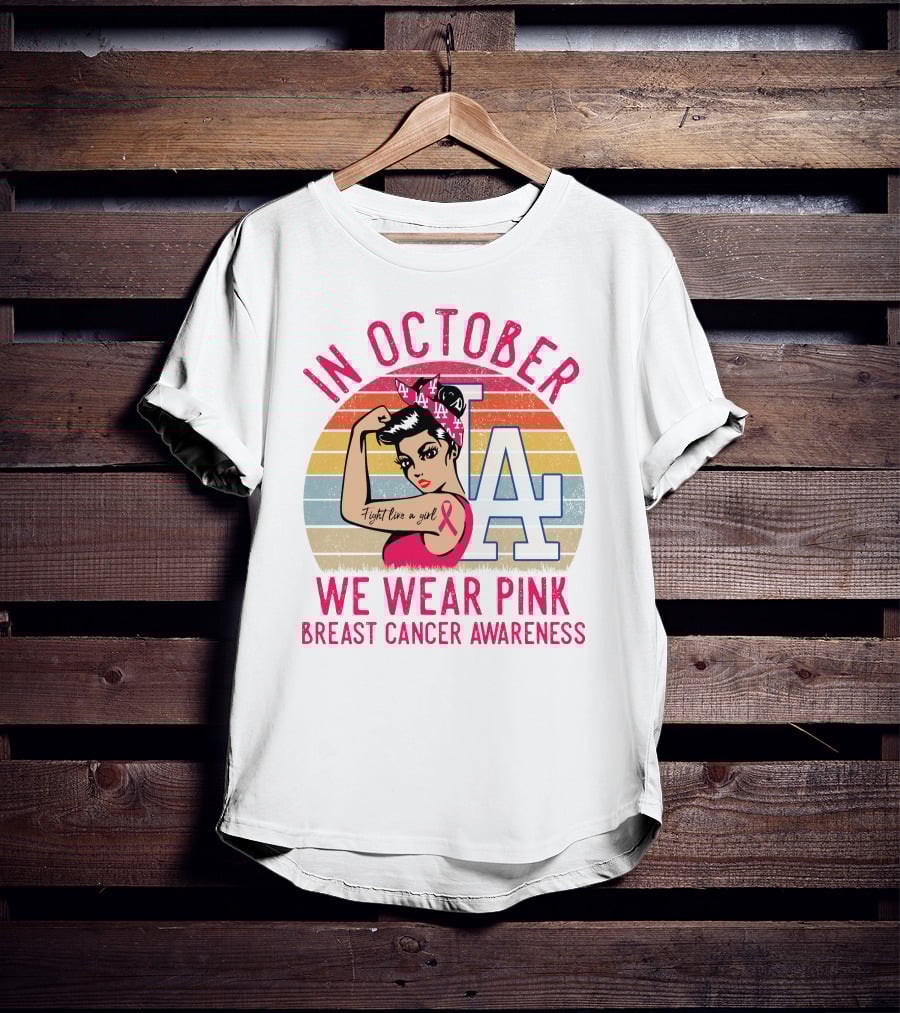 In October We Wear Pink Breast Cancer Awareness Fight Like A Girl La Dodgers T-Shirt